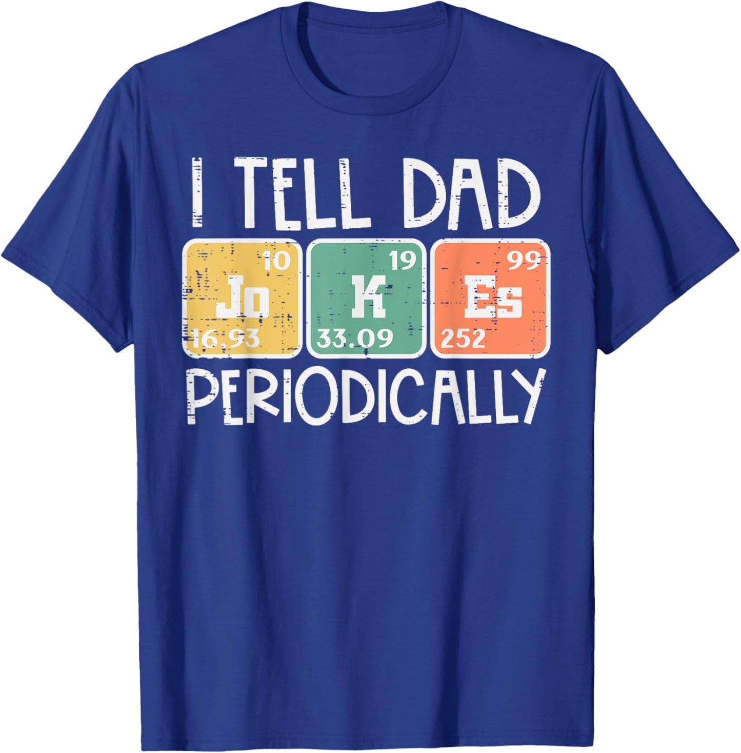 I Tell Dad Jokes Periodically Funny Fathers Day Science Pun T-Shirt - T-Shirt | Royal