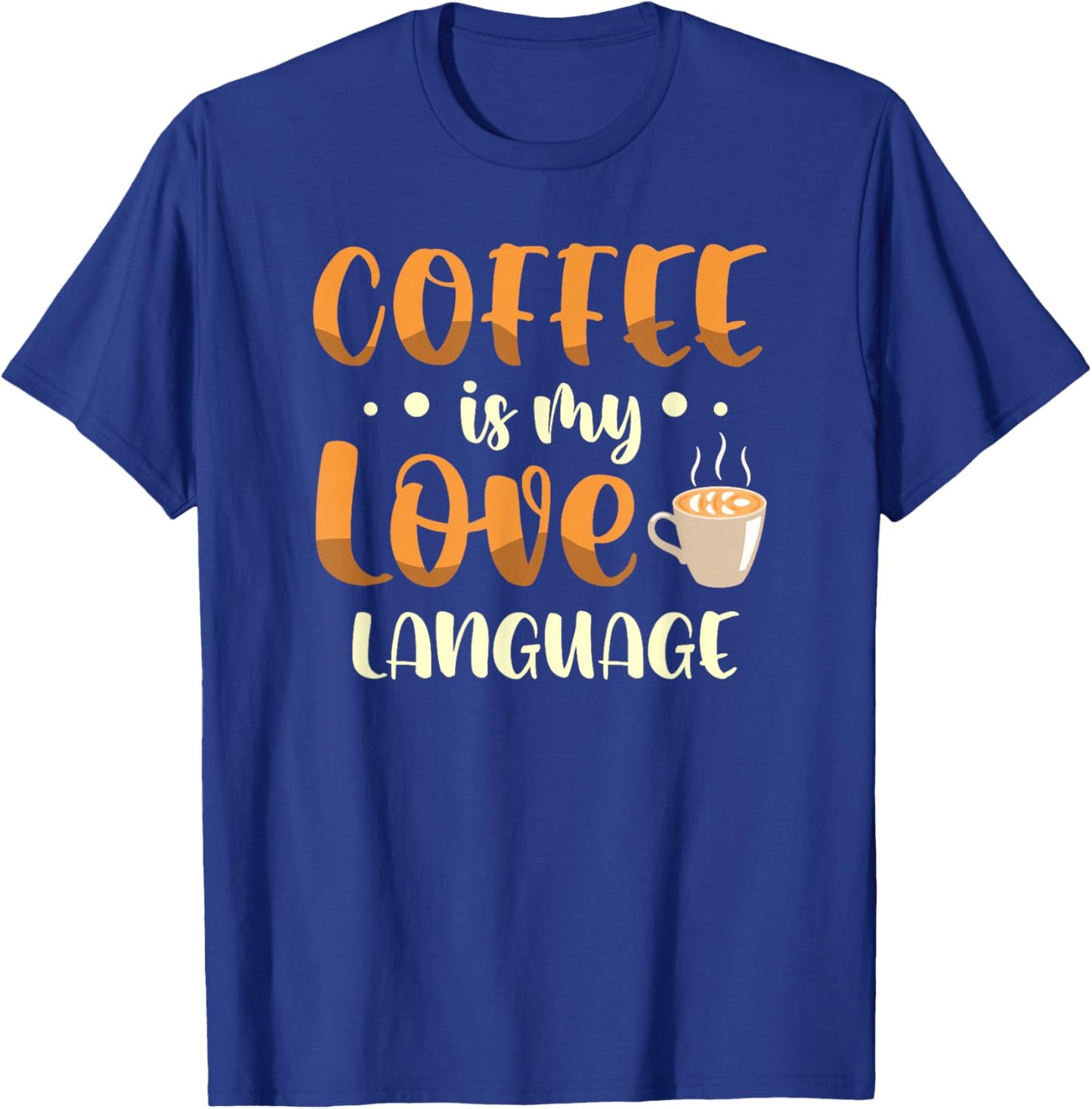 Coffee is my love language for a Coffee lover funny coffee T-Shirt - T-Shirt | Royal