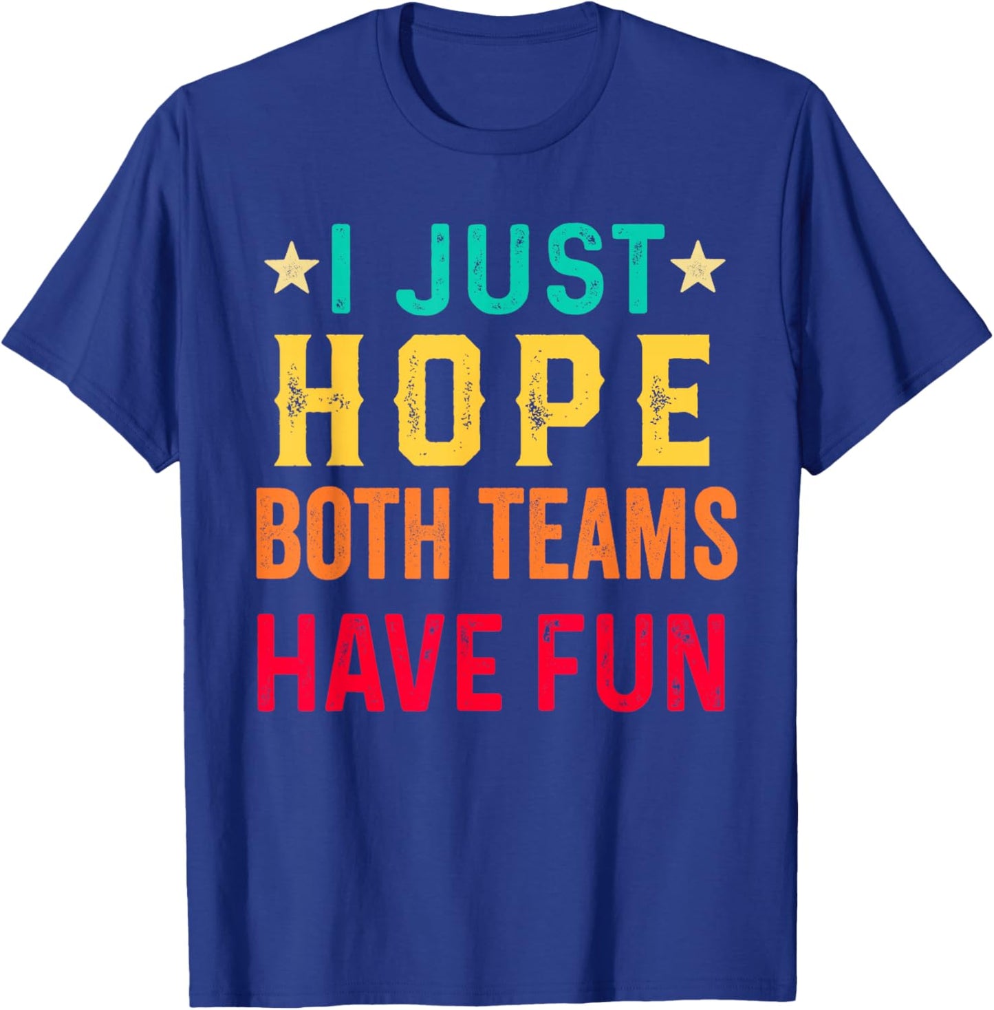 I Just Hope Both Teams Have Fun Sport Lover Game Day Vintage T-Shirt - T-Shirt | Royal