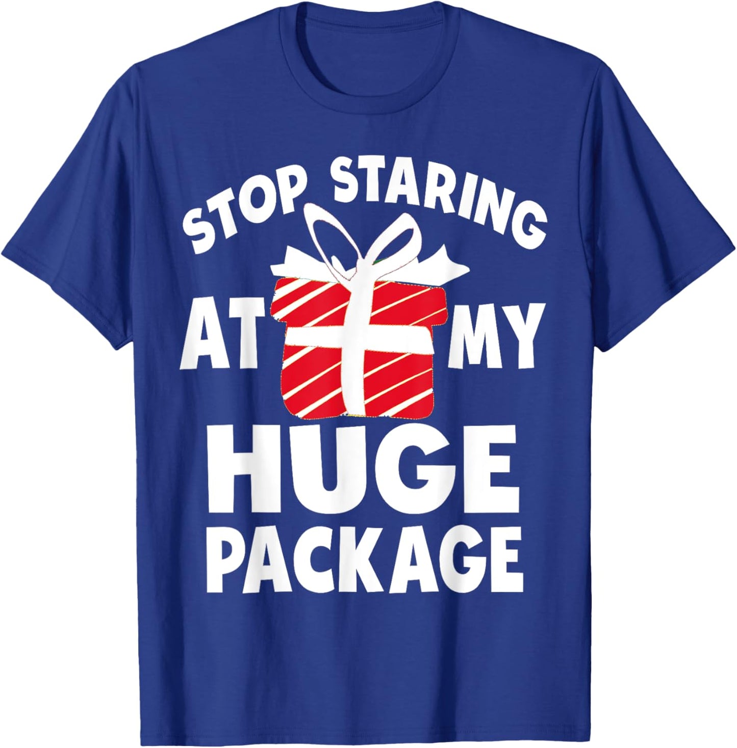 Stop Staring At My Huge Package Naughty Christmas Hilarious T-Shirt - T-Shirt | Royal