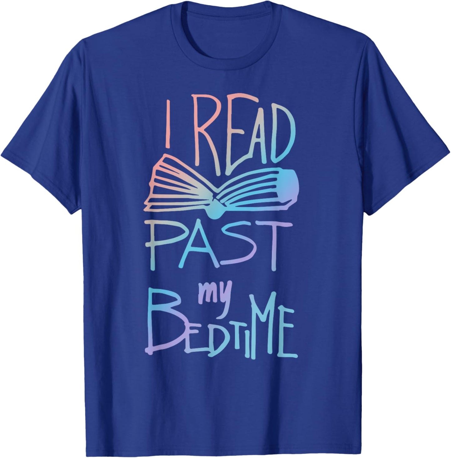 I Read Past My Bedtime - Book Lover Reader Reading Quote T-Shirt - T-Shirt | Royal