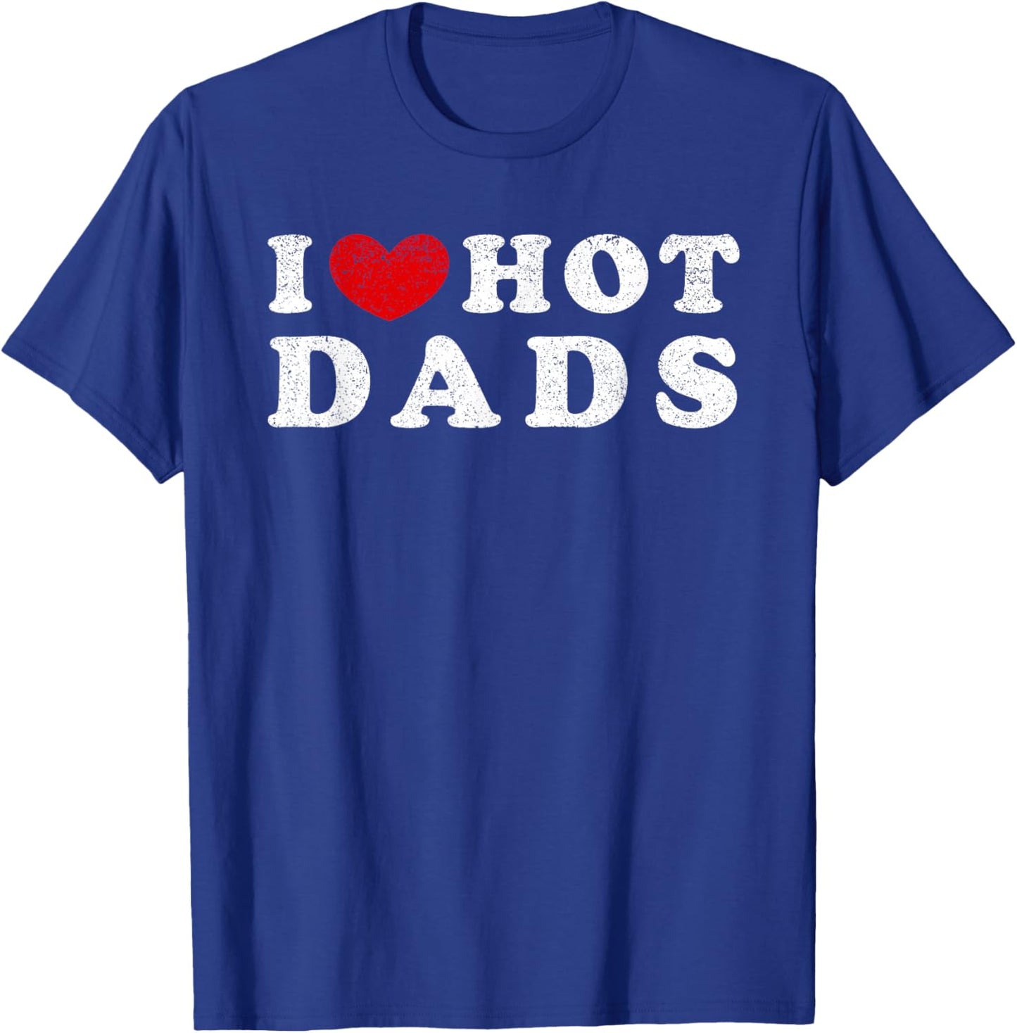 I Love Hot Dads I Heart Hot Dads T-Shirt - T-Shirt | Royal