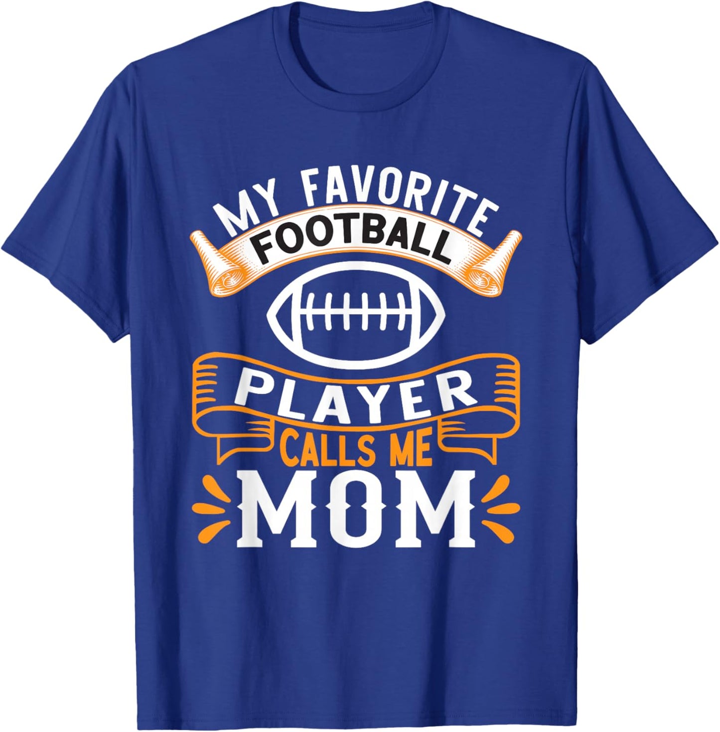 My Favorite Football Player Calls Me Mom T-Shirt - T-Shirt | Royal