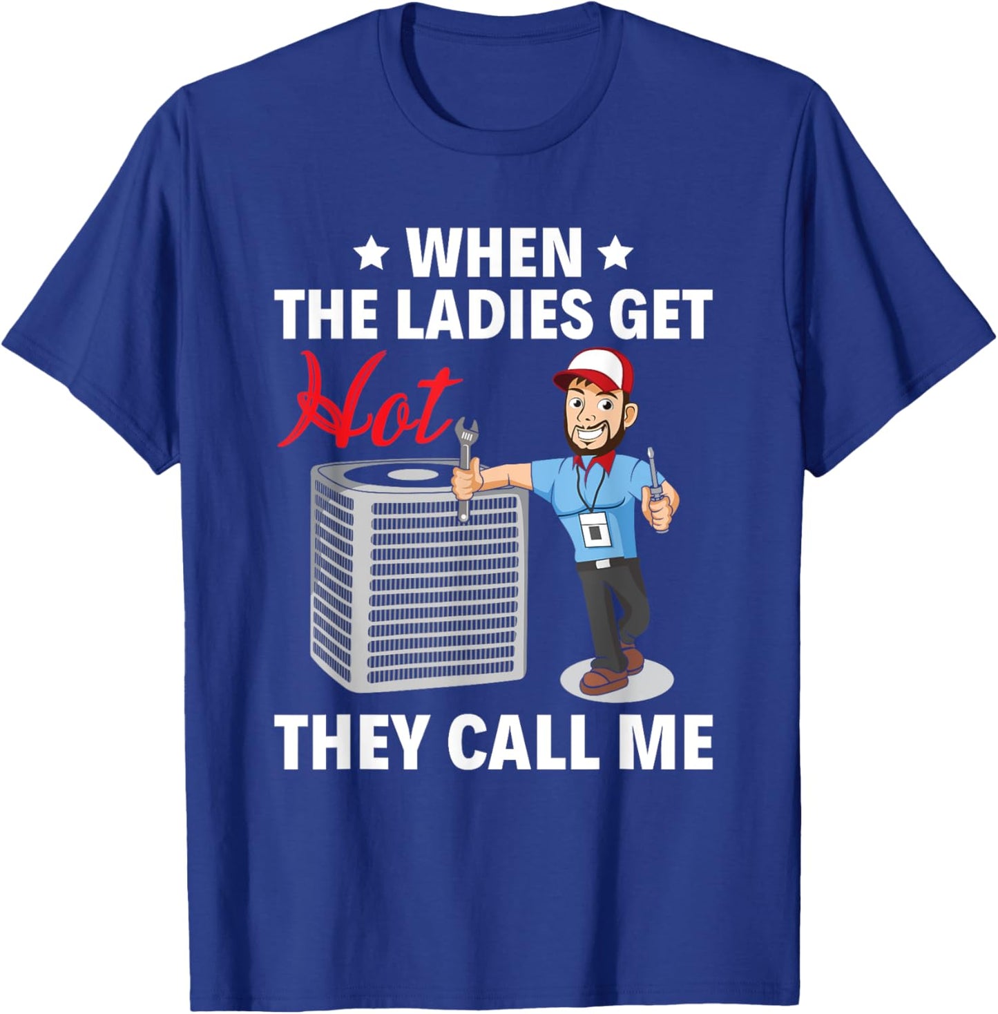 When the ladies get hot, they call me HVAC Tech Technician T-Shirt - T-Shirt | Royal
