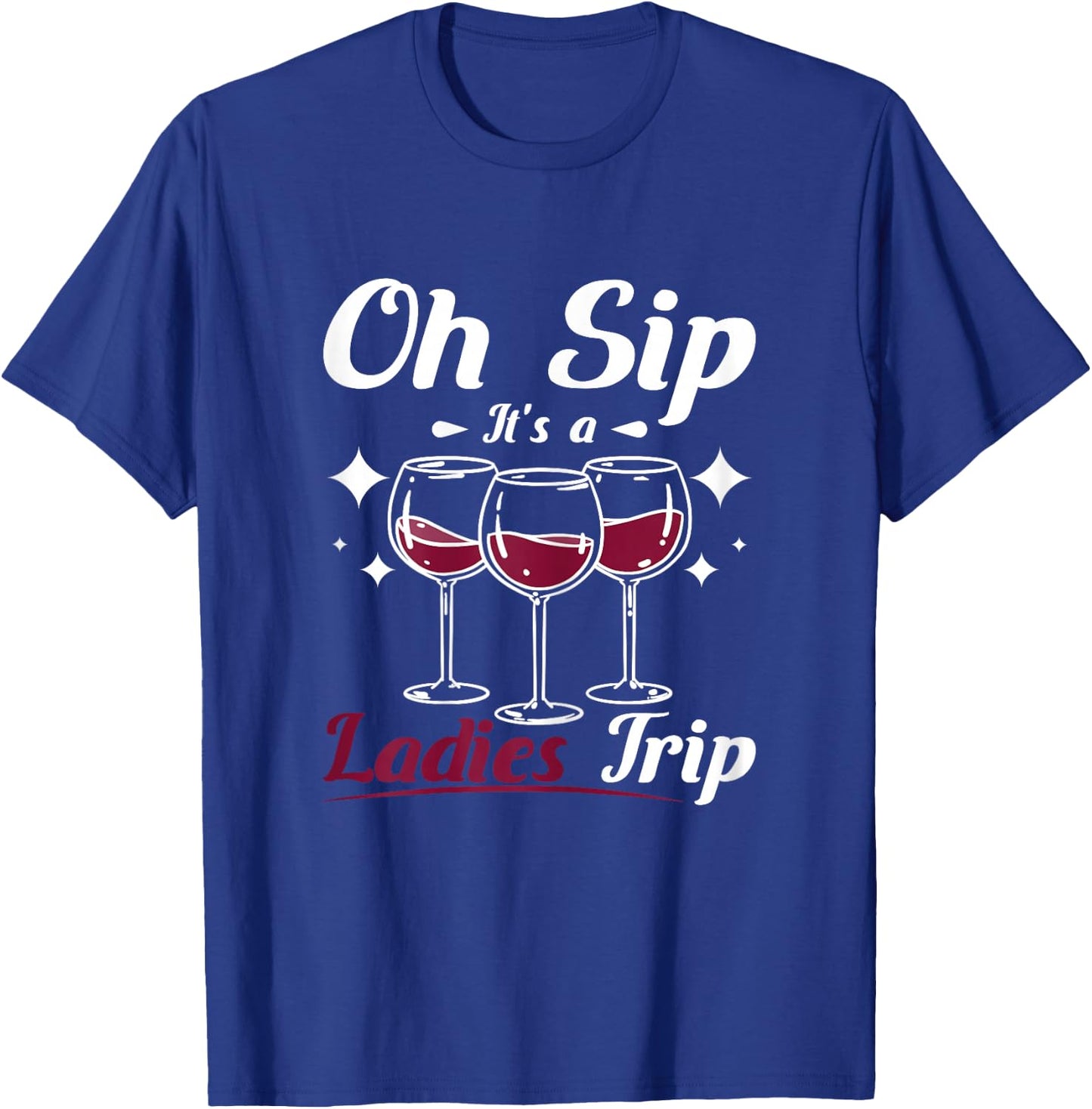 Wine lady, Oh sip it's a girls ladies trip T-Shirt - T-Shirt | Royal