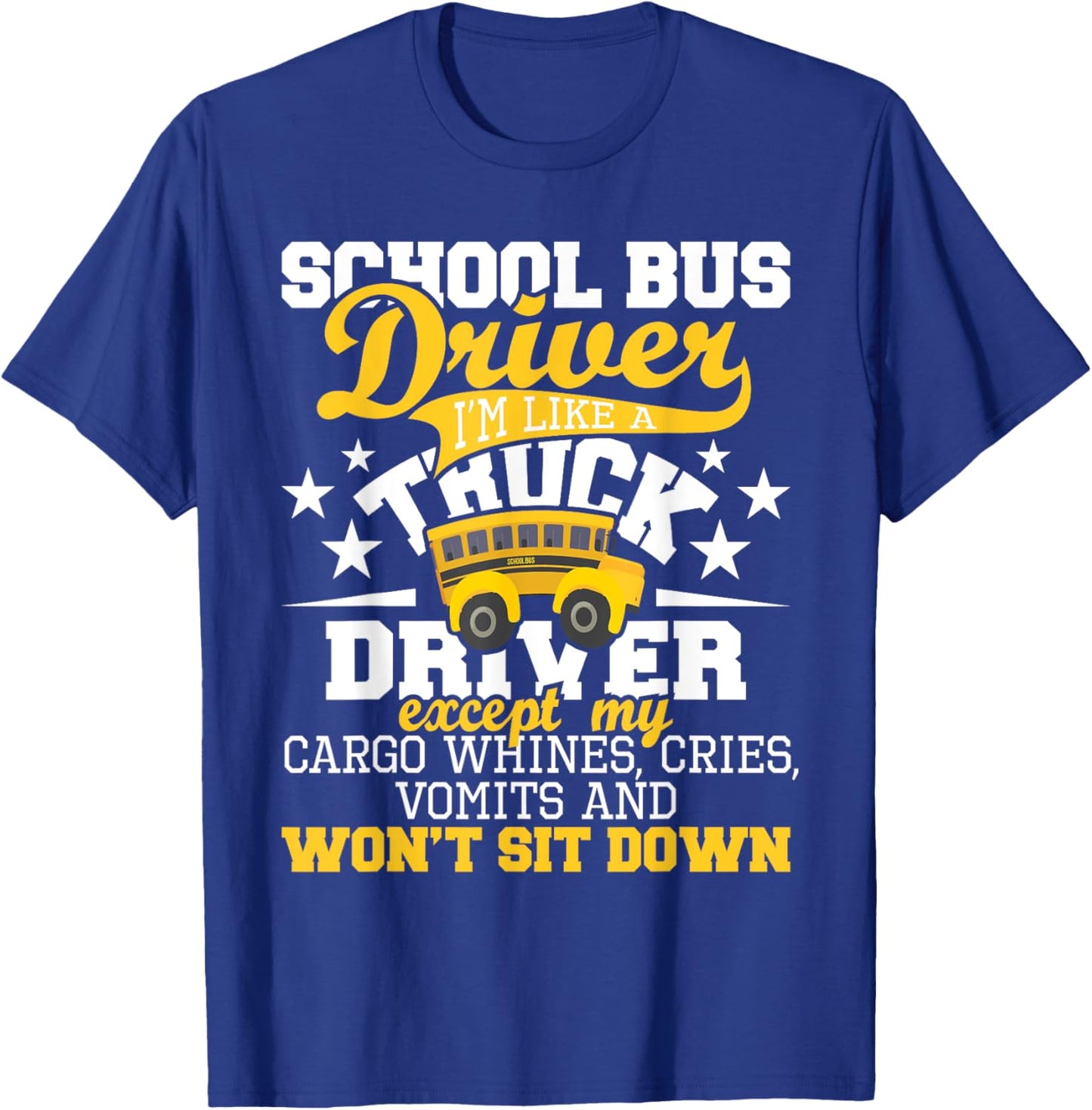 School Bus Driver I'm Like A Truck Driver Except My Cargo T-Shirt - T-Shirt | Royal