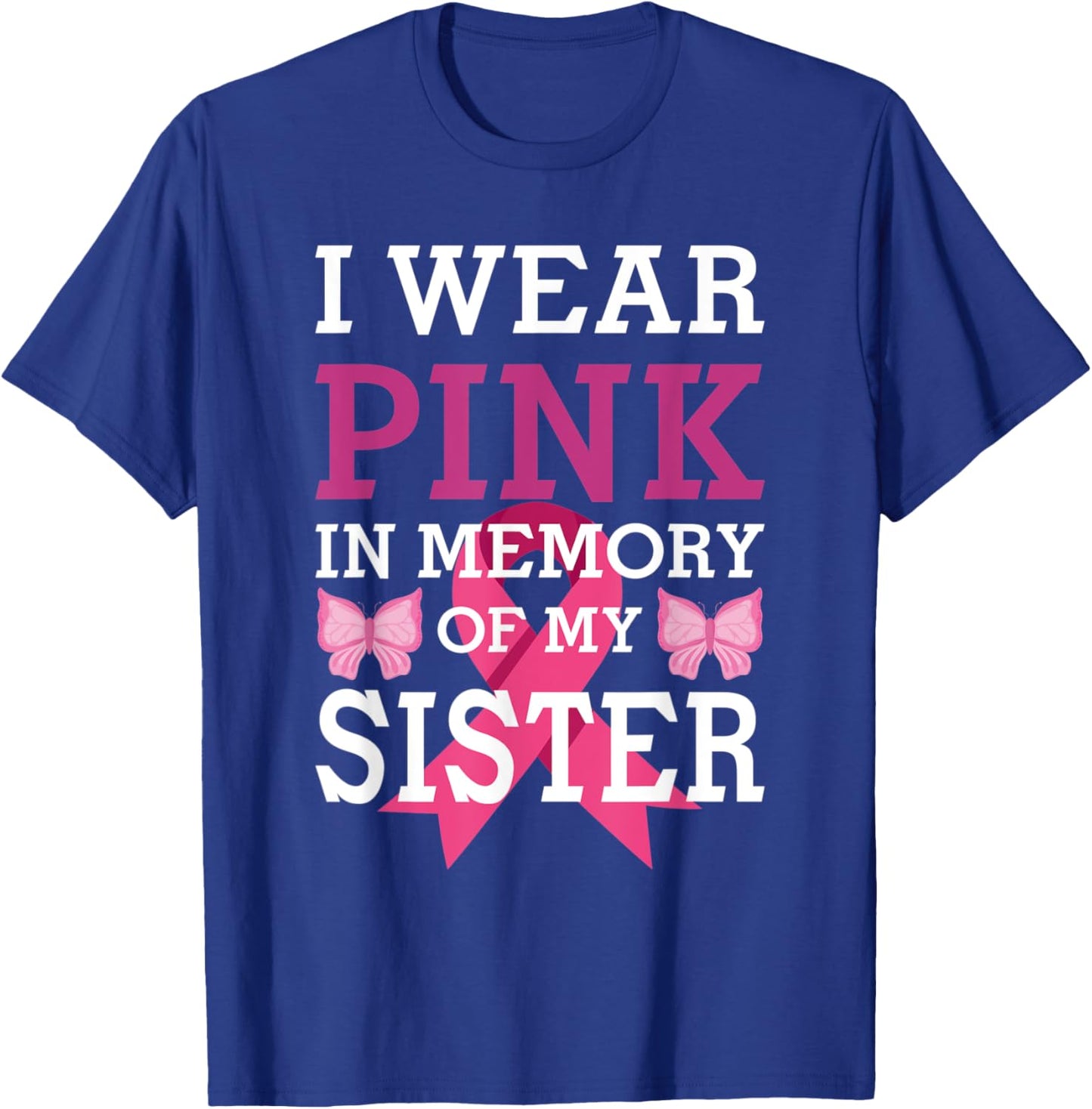 I Wear Pink In Memory Of My Sister Breast Cancer Awareness T-Shirt - T-Shirt | Royal