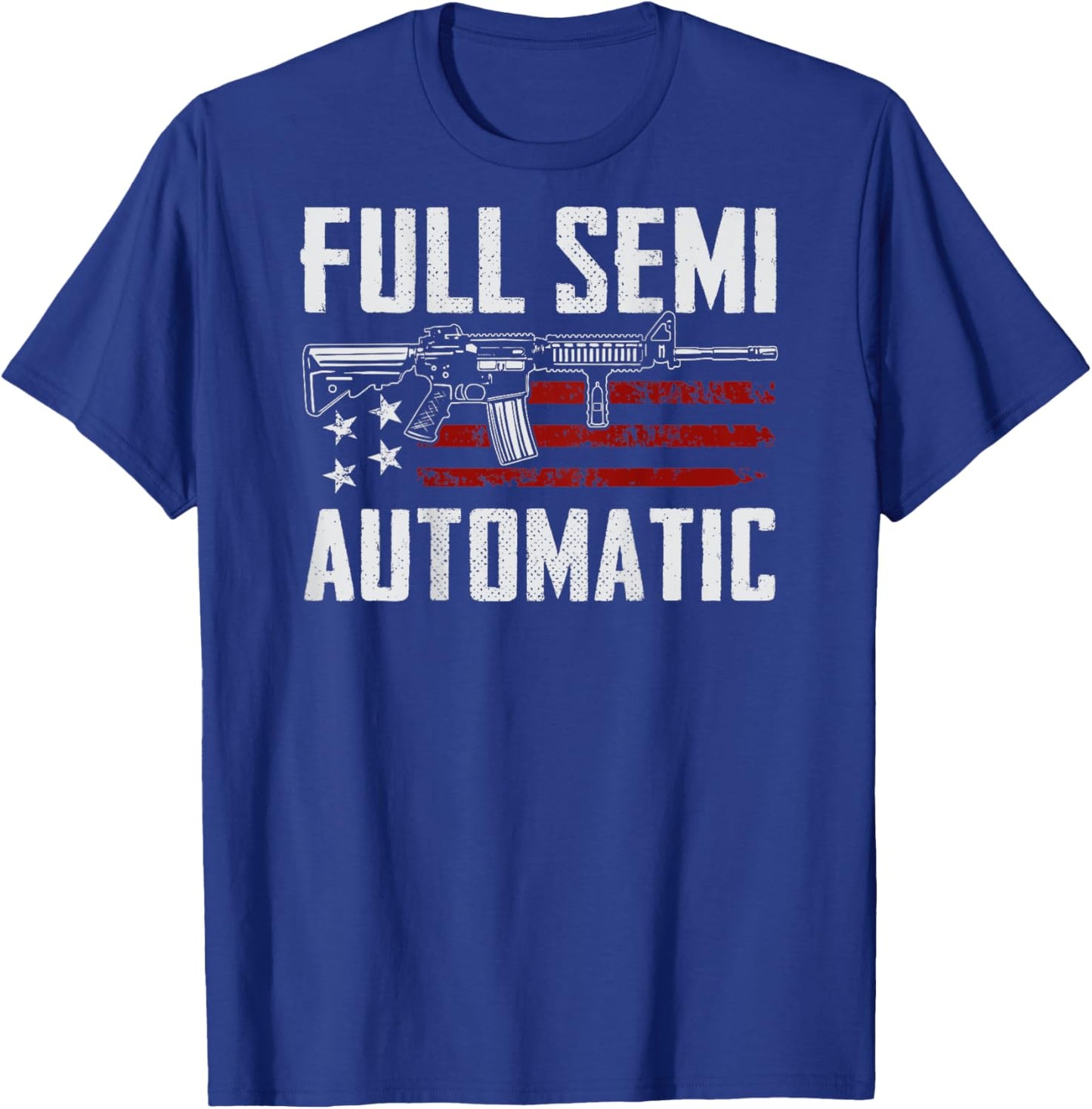 Full Semi Automatic - Funny Gun Meme AR15 M4 Rifle (ON BACK) T-Shirt - T-Shirt | Royal