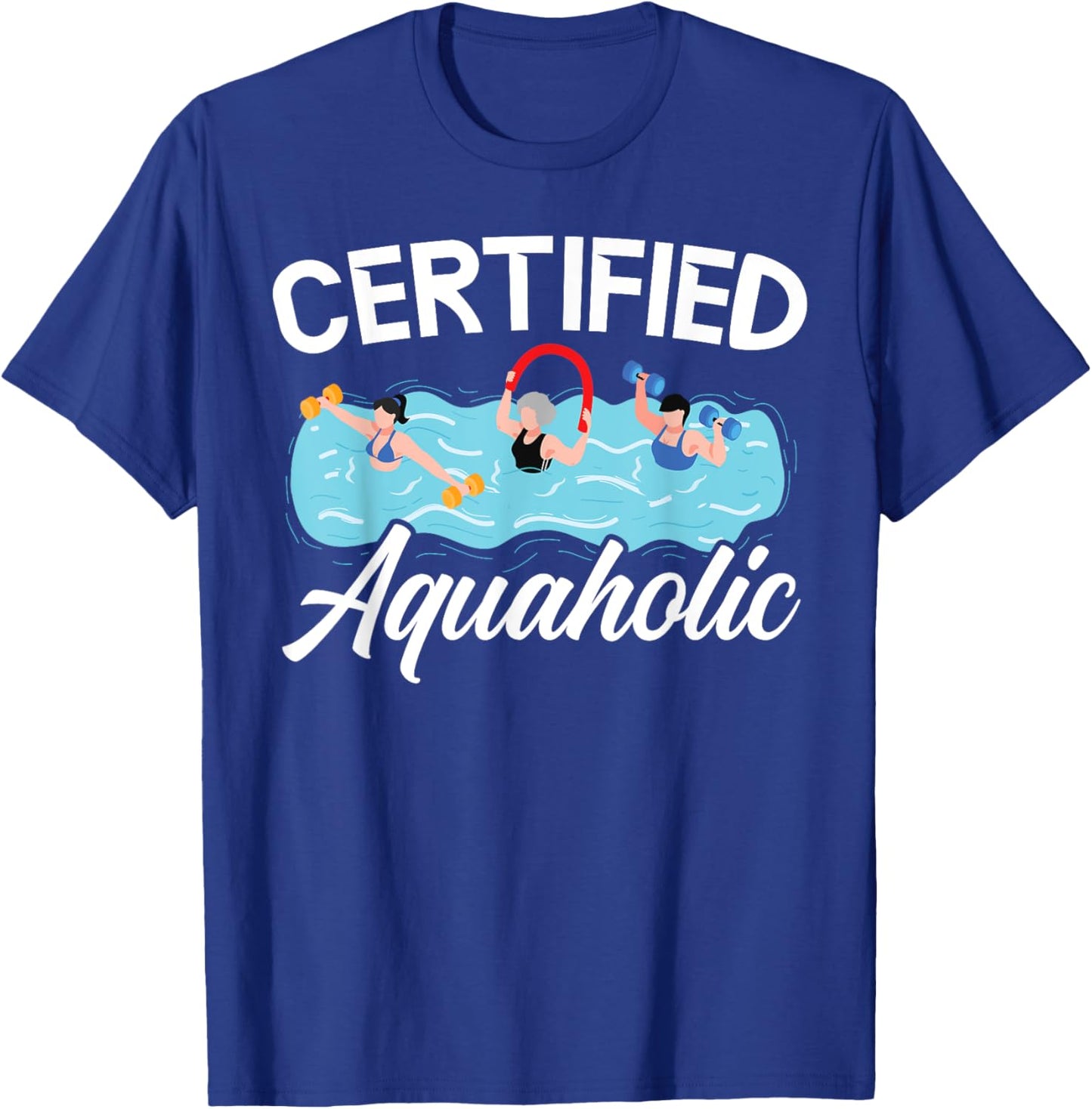 Certified Aquaholic Water Aerobics Instructor Fitness T-Shirt - T-Shirt | Royal