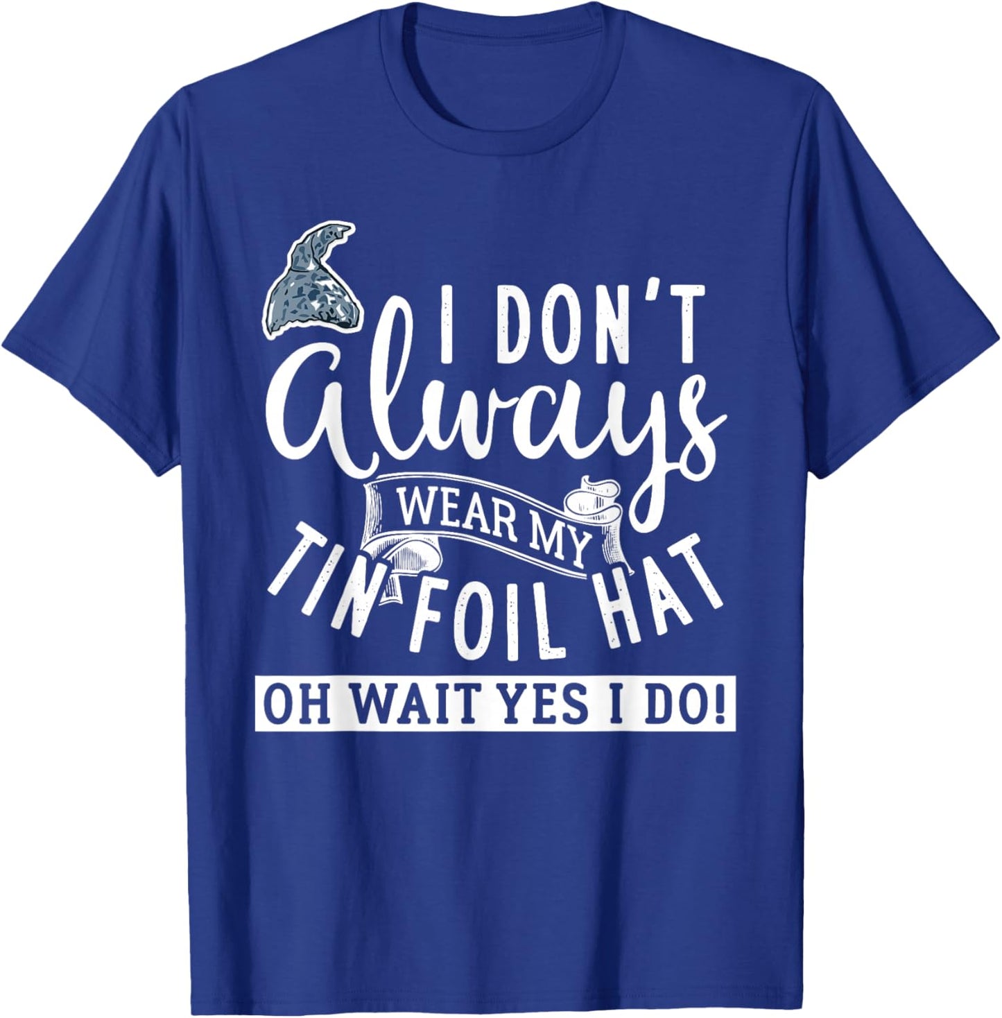 Tinfoil Hat Conspiracy Theorist Design T-Shirt - T-Shirt | Royal