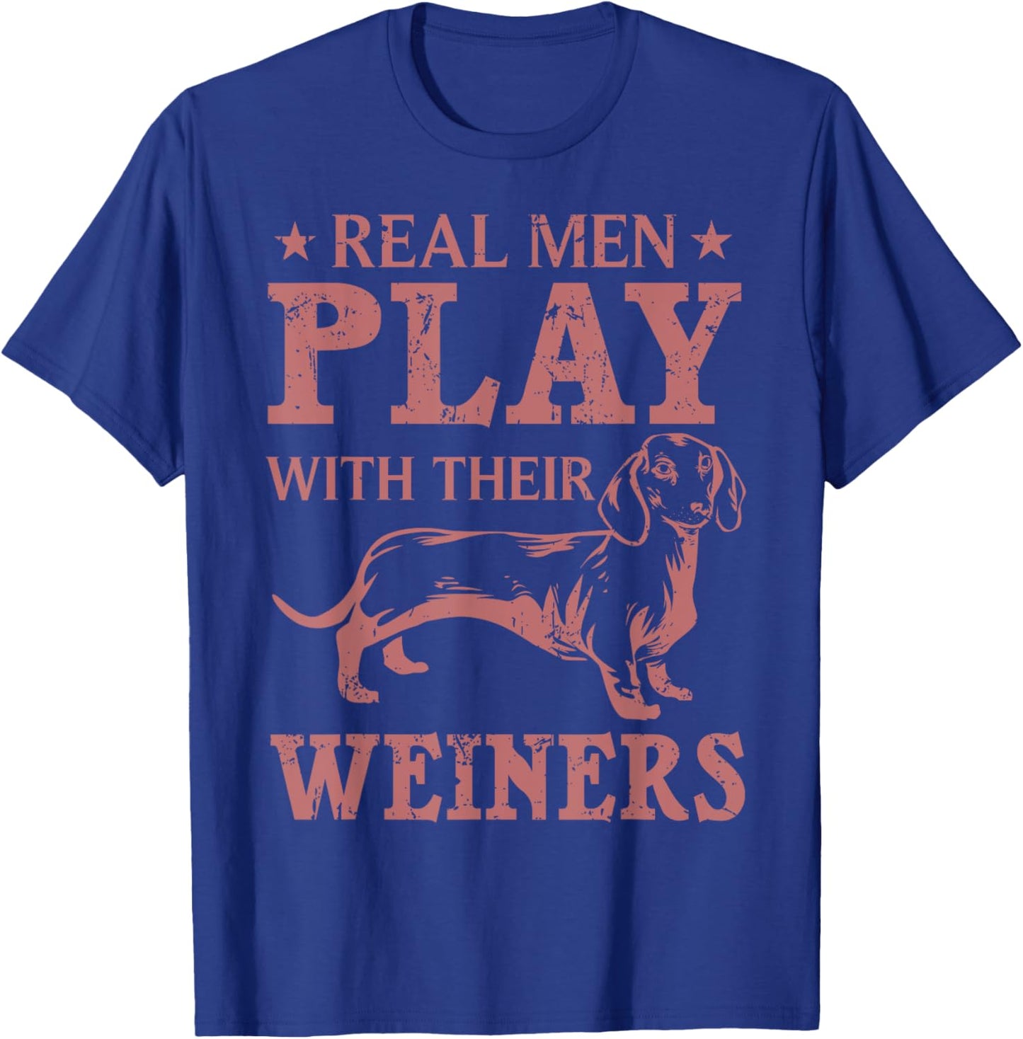 Funny Real Men Play With Their Weiners Cool Weiner Dog Gift T-Shirt - T-Shirt | Royal