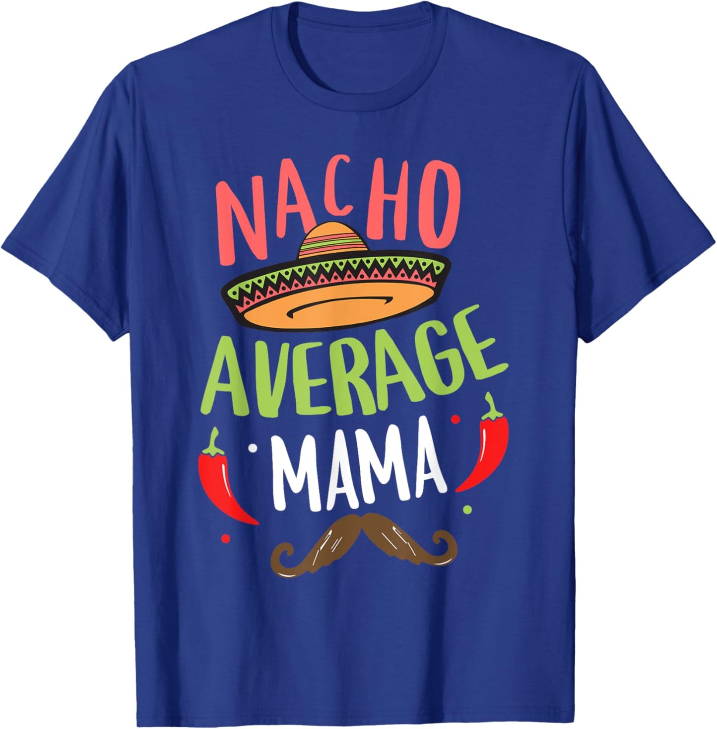 Nacho Average Mama Mexican Mustache Cinco de Mayo T-Shirt - T-Shirt | Royal