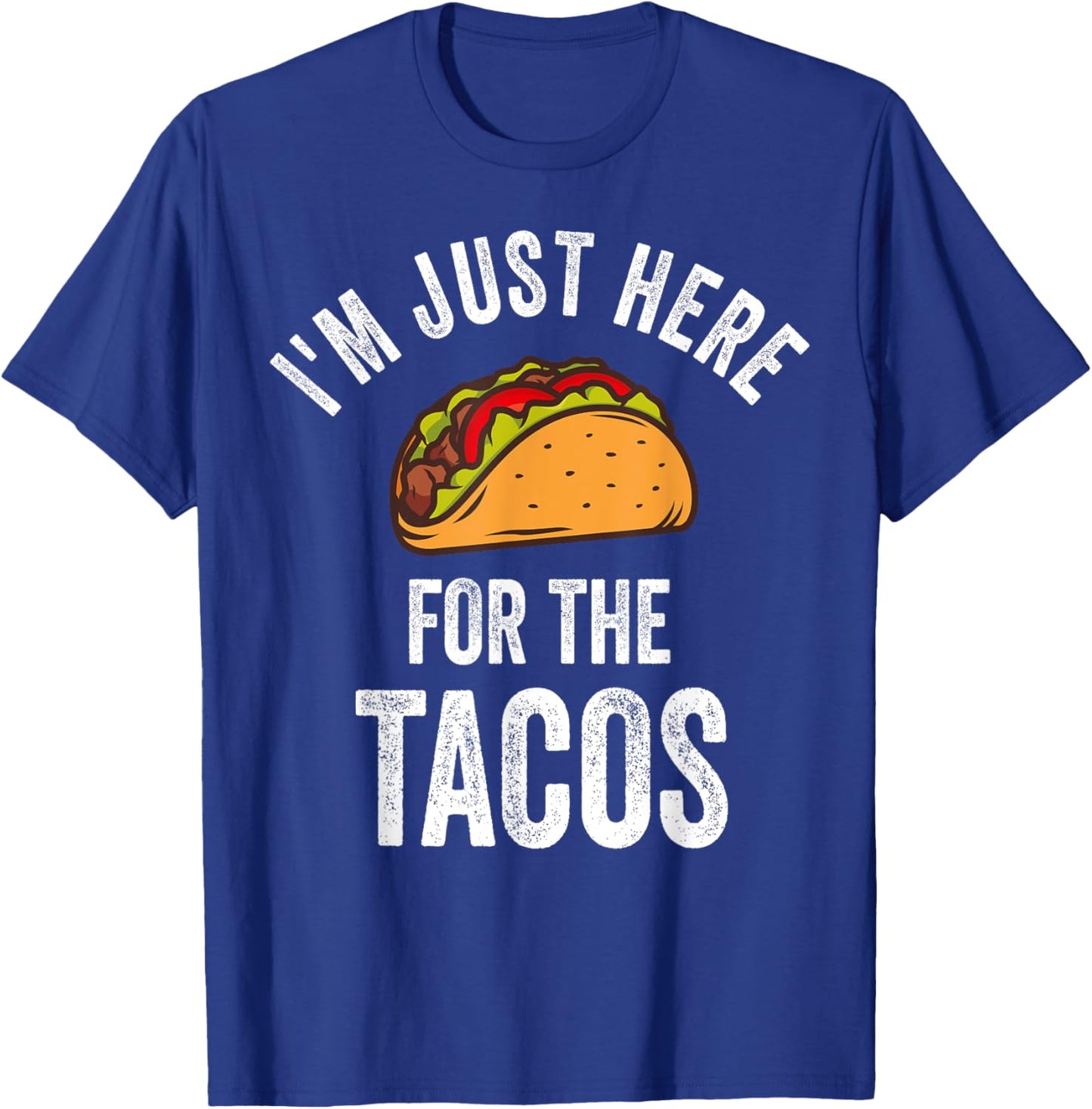 I'm Just Here For The Tacos Shirt Funny Mexican Party T-Shirt - T-Shirt | Royal