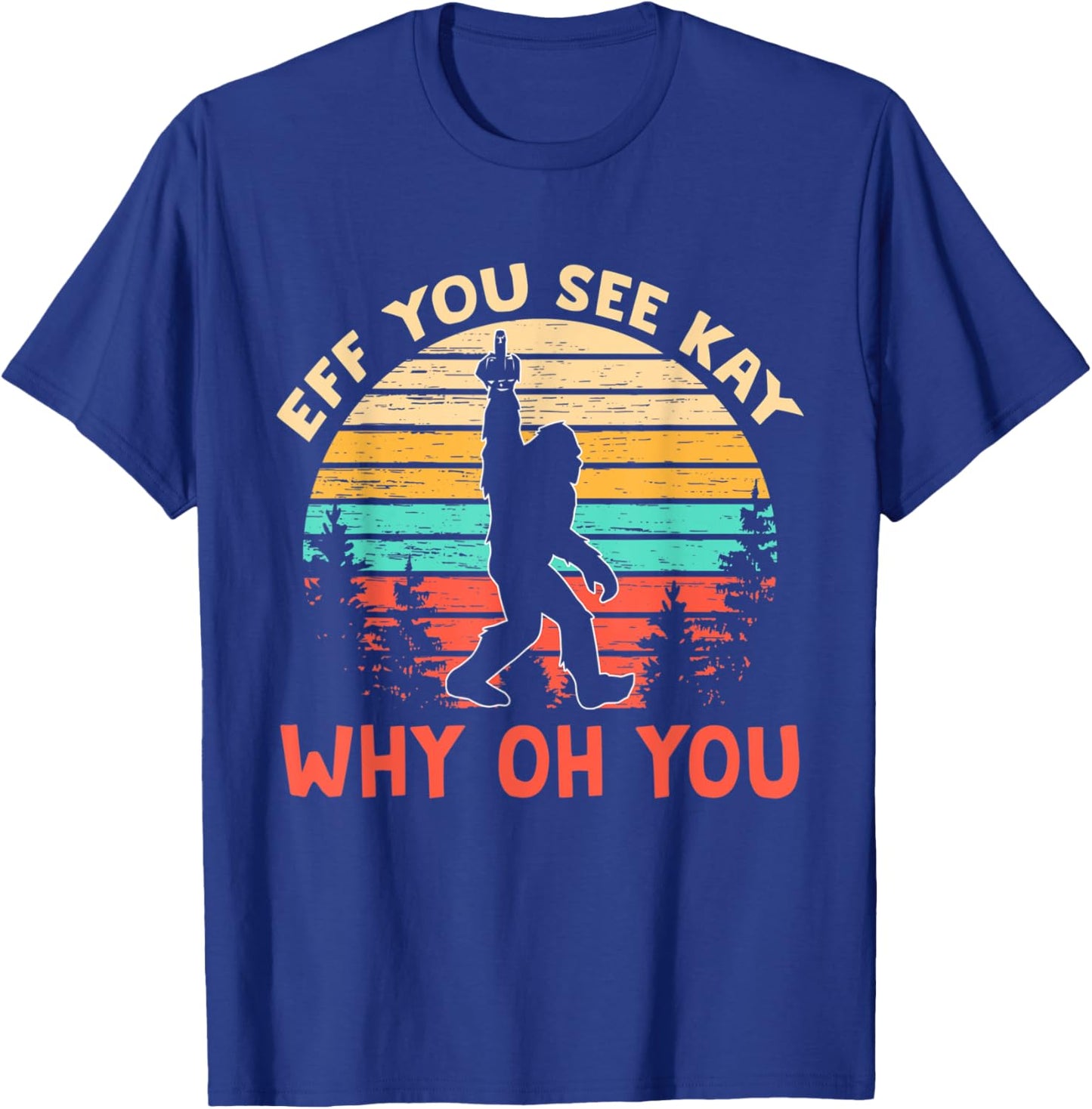 Eff You See Kay Why Oh You shirt, Bigfoot Yeti Retro Vintage T-Shirt - T-Shirt | Royal