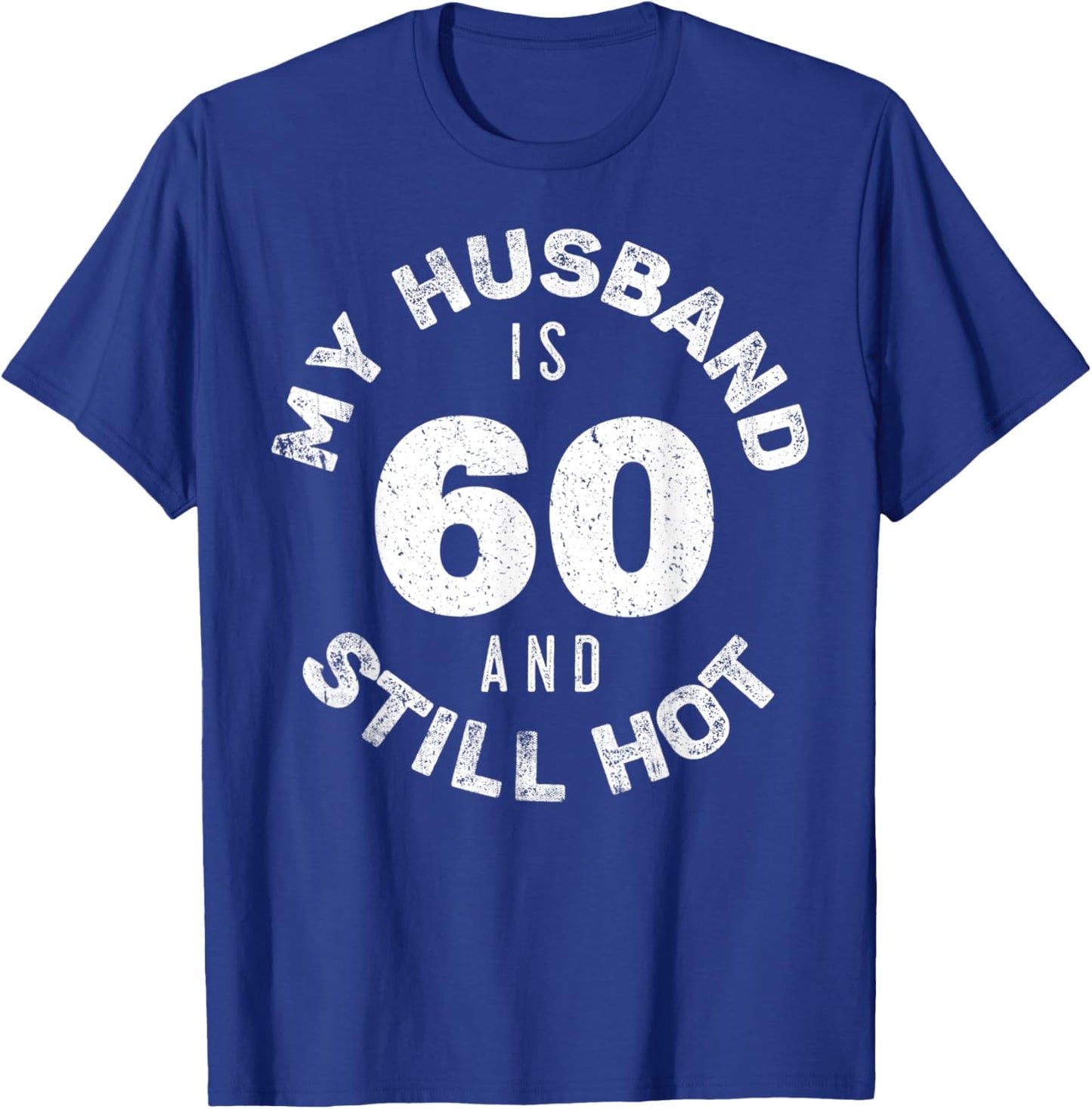 My Husband Is 60 And Still Hot Shirt 60th Birthday Wife T-Shirt - T-Shirt | Royal
