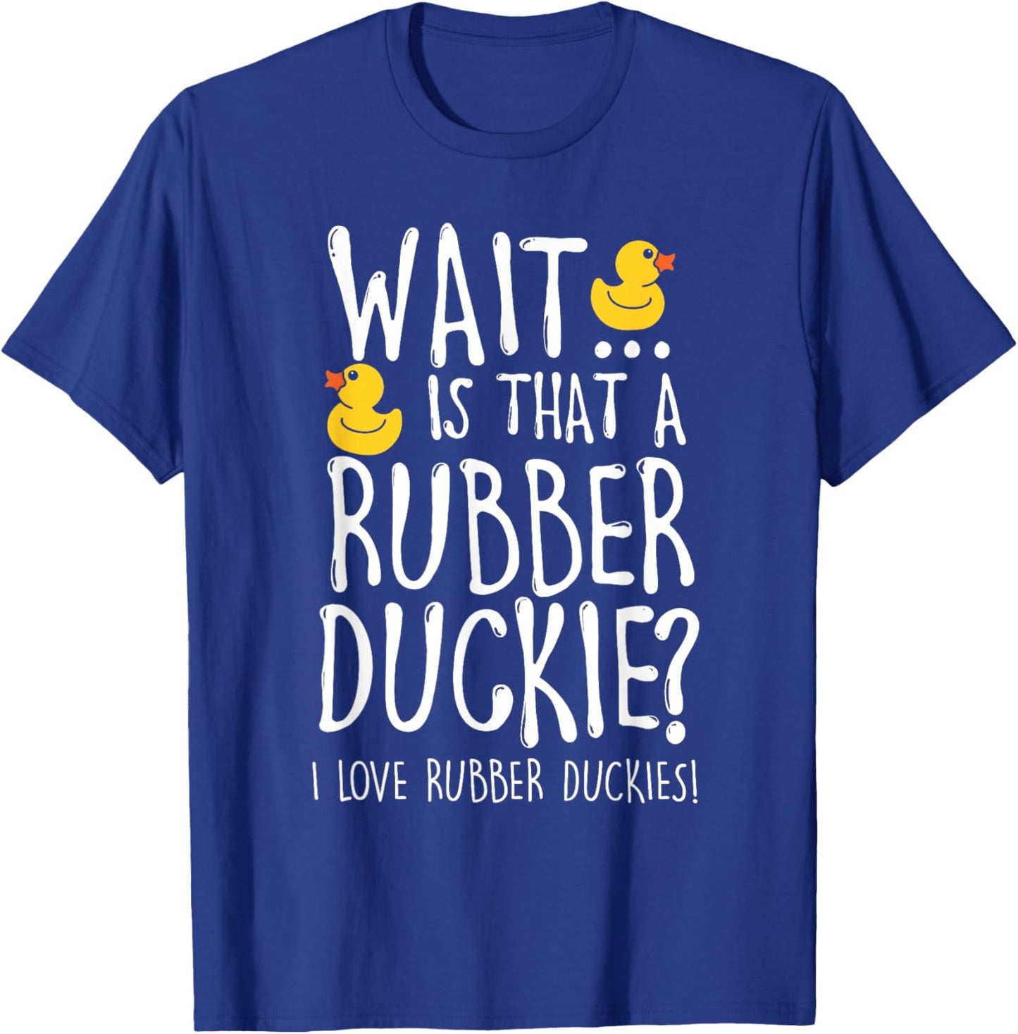 I Love Rubber Duckies - Duck Lover T-Shirt - T-Shirt | Royal