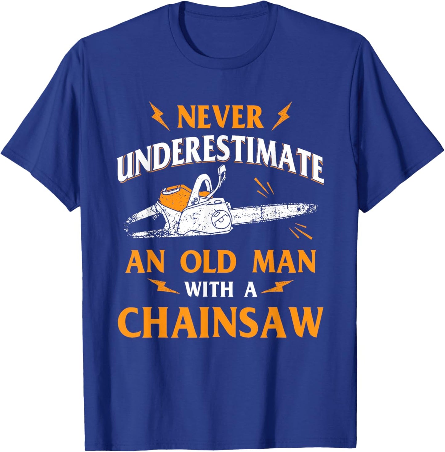 Never Underestimate an Old Man Lumberjack Chainsaw & Logger Small T-Shirt - T-Shirt | Royal
