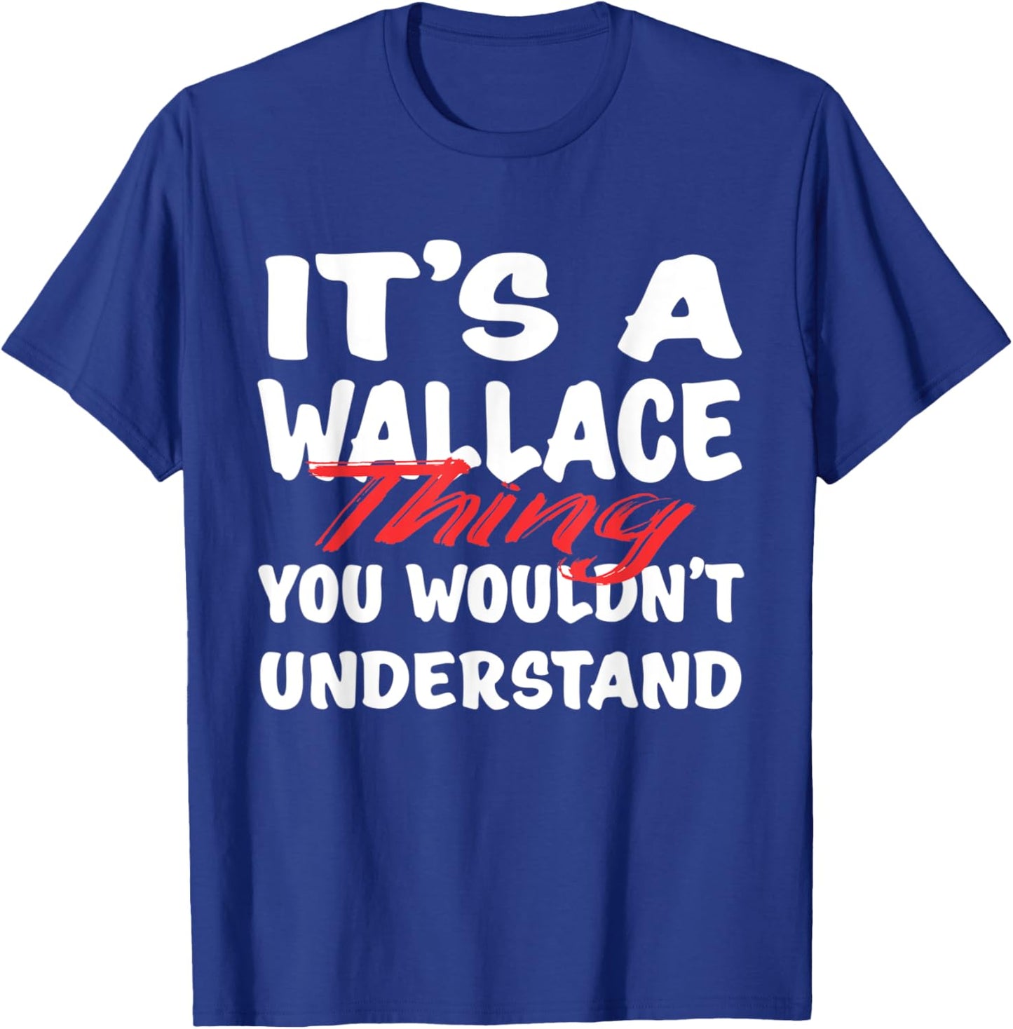 It's A Wallace Thing You Wouldn't Understand Funny Wallace T-Shirt - T-Shirt | Royal