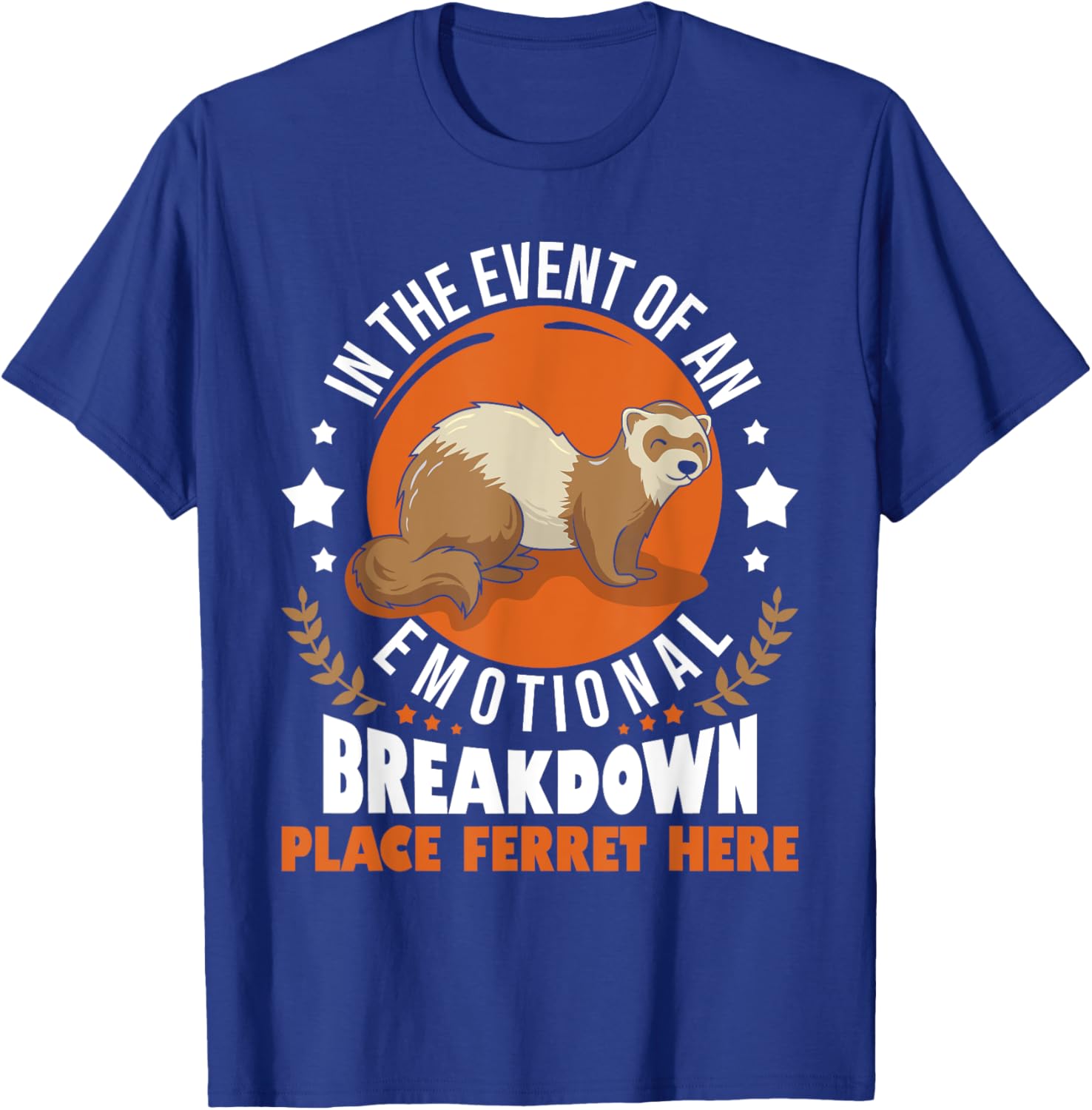 In The Event Of Emotional Breakdown Place Ferret Here T-Shirt - T-Shirt | Royal