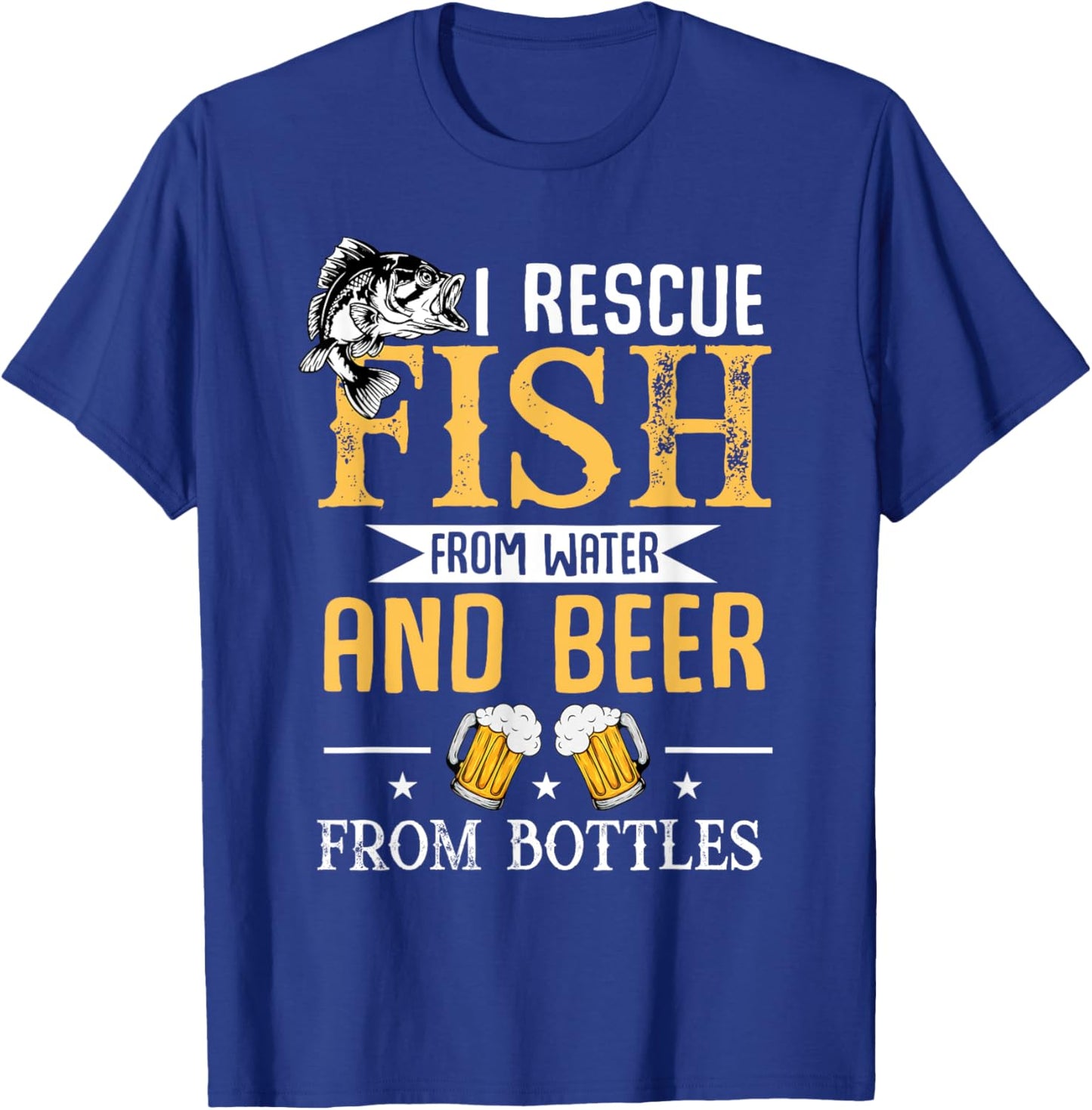 I Rescue Fish From Water And Beer From Bottles T-Shirt - T-Shirt | Royal