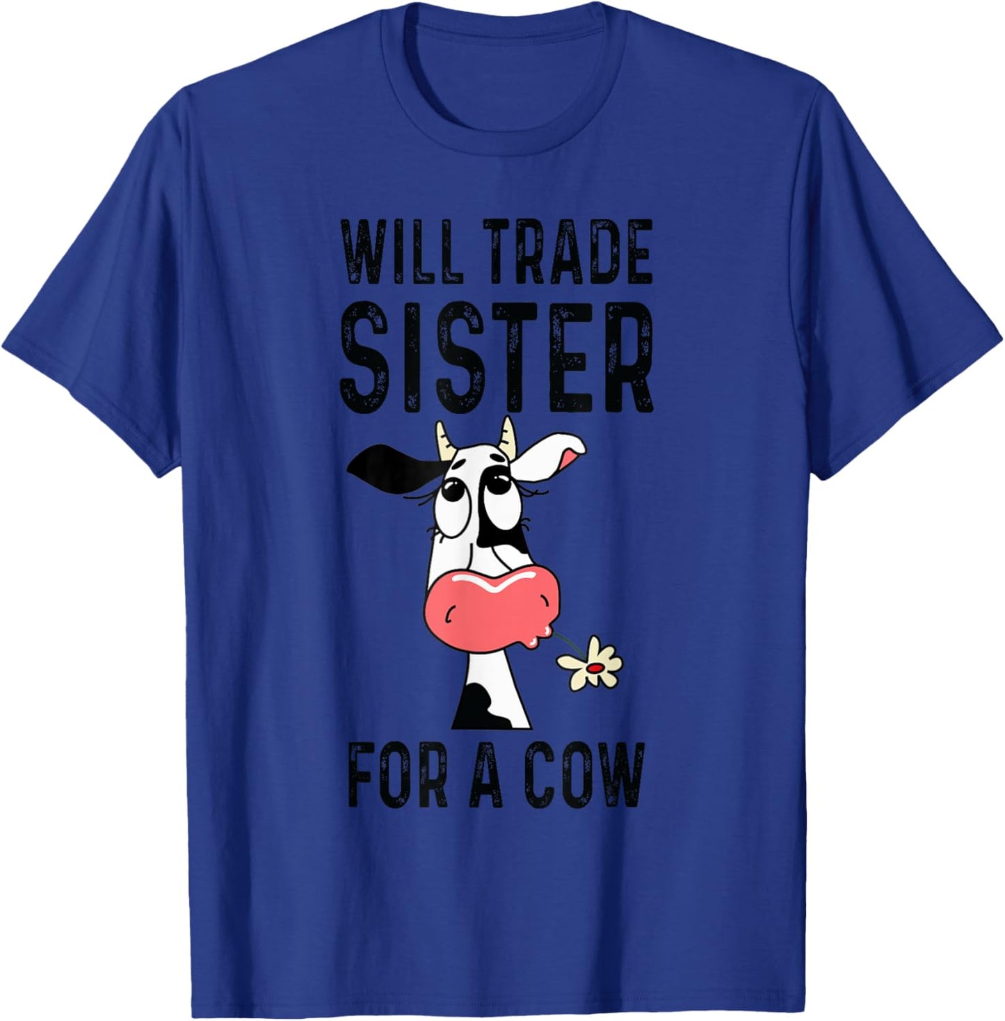 Funny cow will trade sister for a cow- cow lover T-Shirt - T-Shirt | Royal