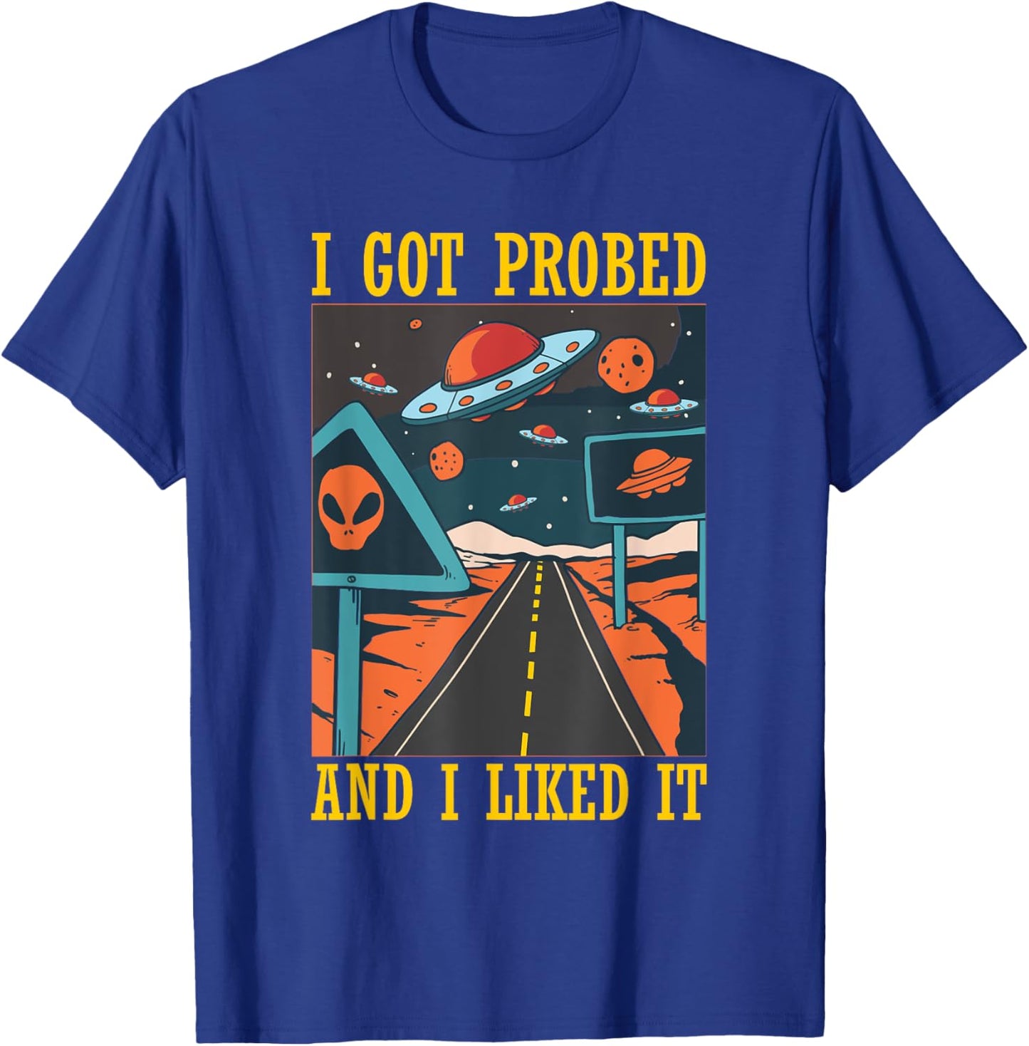 I Got Probed Alien Extraterrestrial Abduction Believer Humor T-Shirt - T-Shirt | Royal