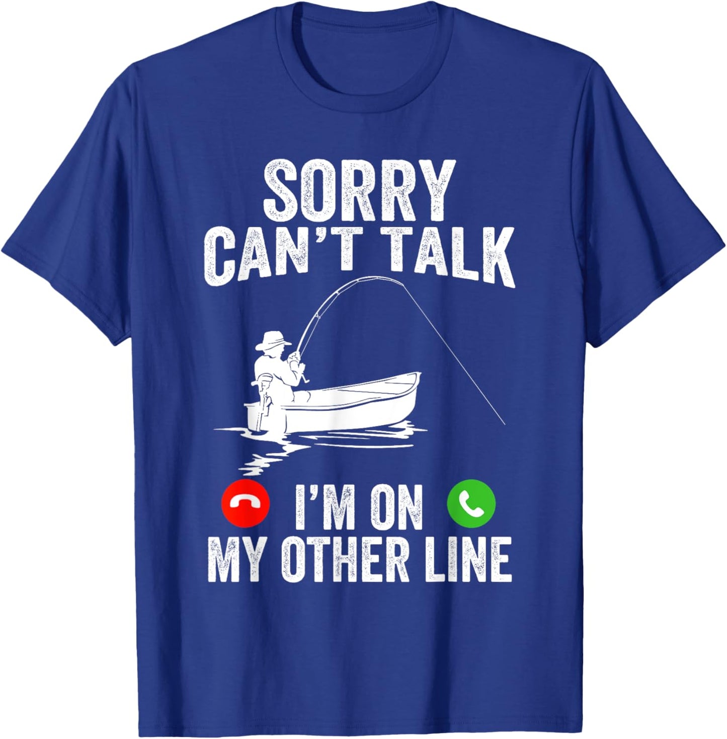 Funny Sorry I Can't Talk I'm On My Other Line Fishing Man T-Shirt - T-Shirt | Royal
