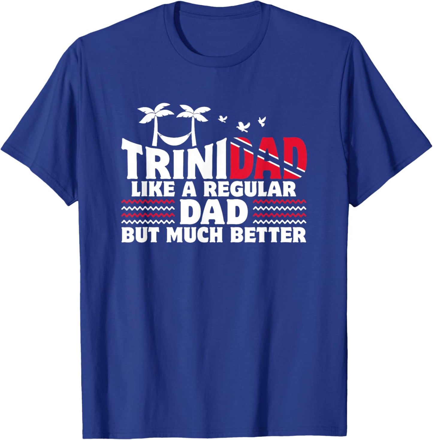 Trini Dad Trinidadian Country Tobago Trinidad T-Shirt - T-Shirt | Royal