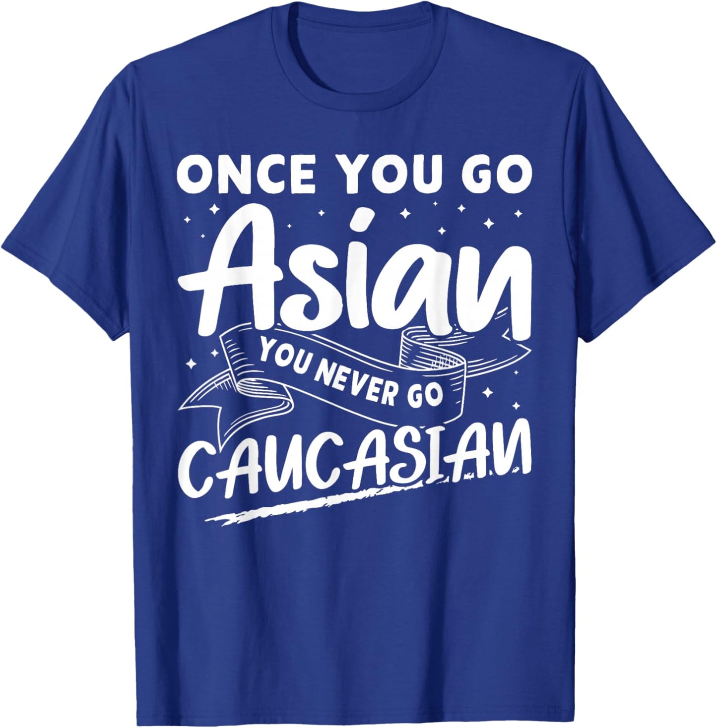 Asian And Japanese Culture Designs Once You Go Asian You Never Go Caucasian T-Shirt - T-Shirt | Royal