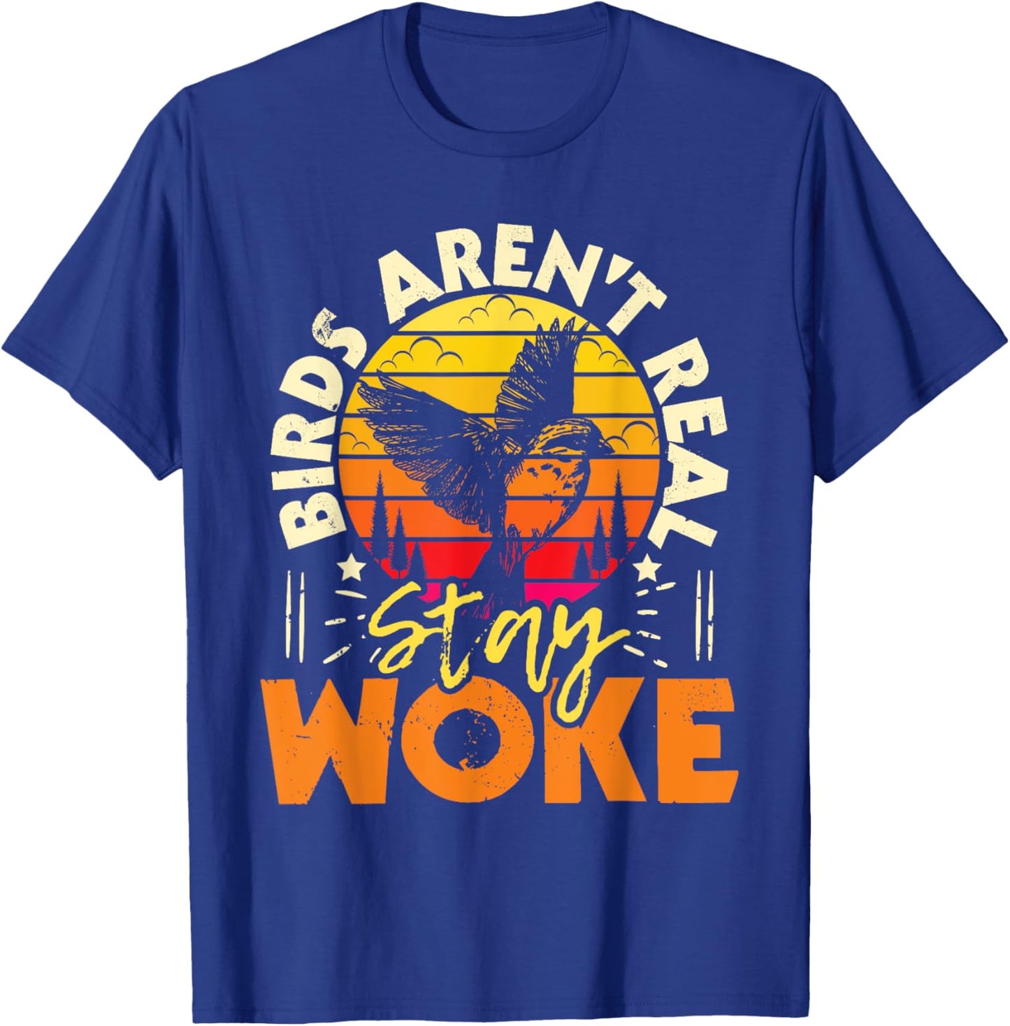 Birds Aren’t Real Stay Woke - Birding Bird Watching Birder T-Shirt - T-Shirt | Royal