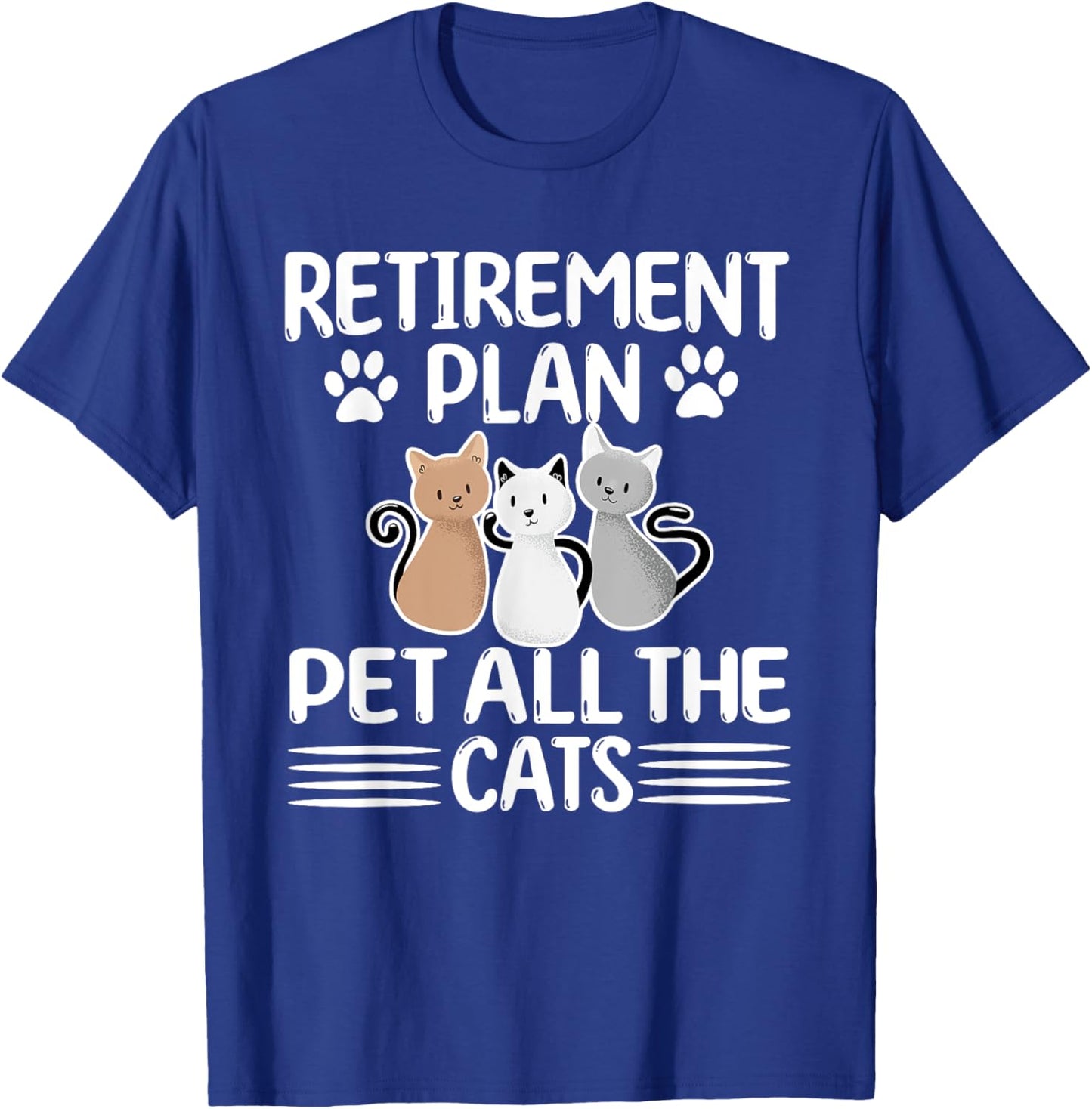 Retirement Plan Pet All The Cats Retired Cat Lover T-Shirt - T-Shirt | Royal