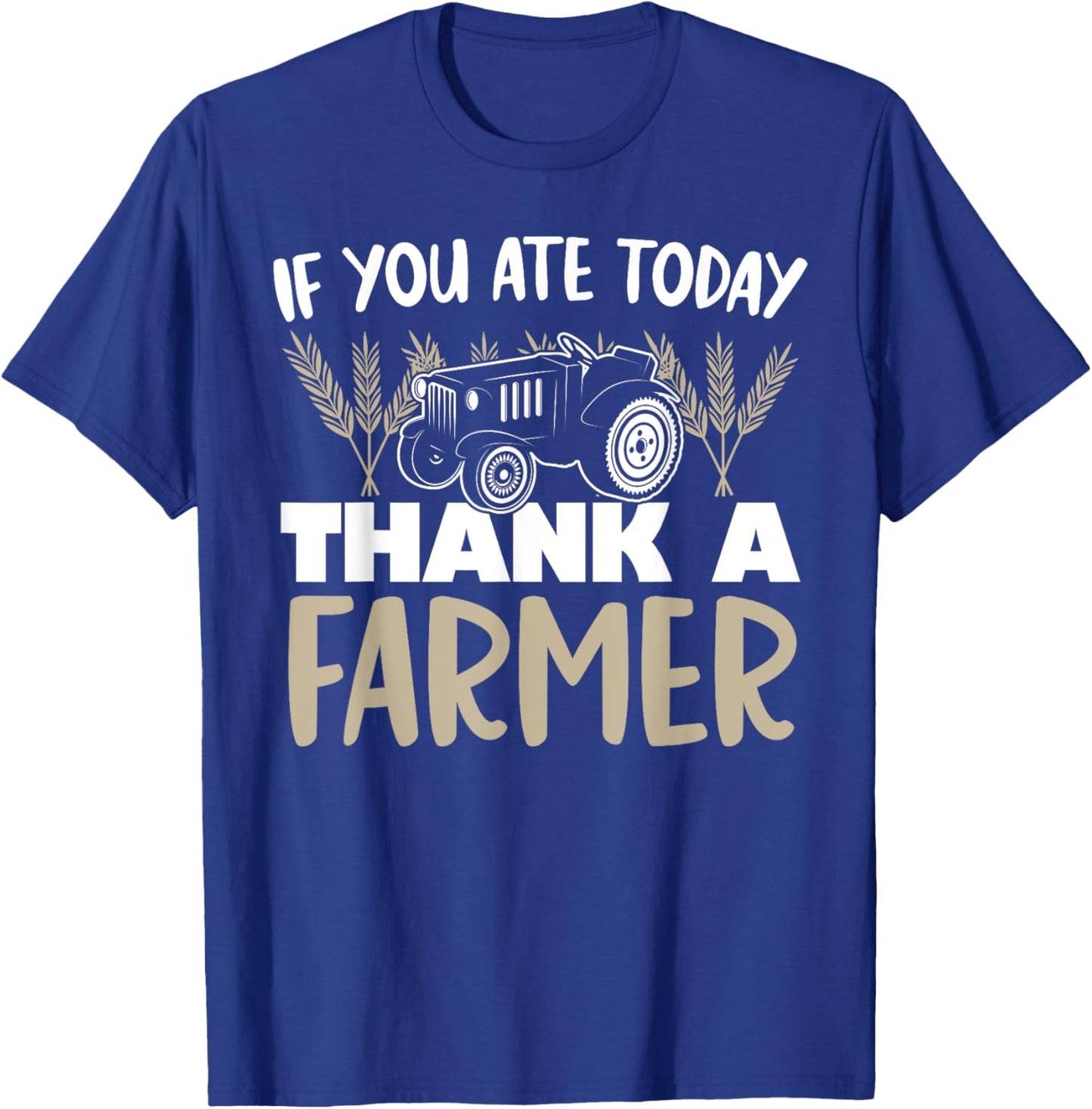 If You Ate Today Thank a Farmer Funny Farming Gift T-Shirt - T-Shirt | Royal