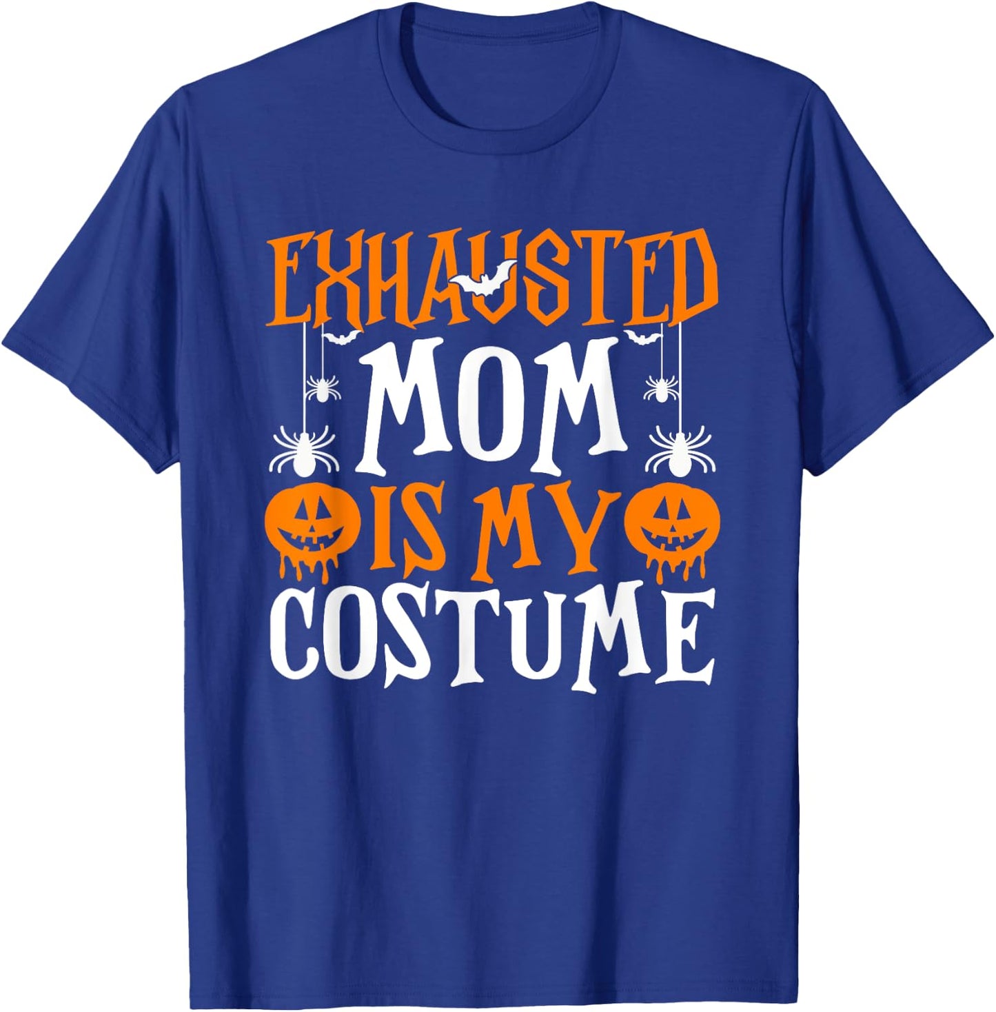 Exhausted Mom Is My Costume Shirt Funny Mama Halloween T-Shirt - T-Shirt | Royal