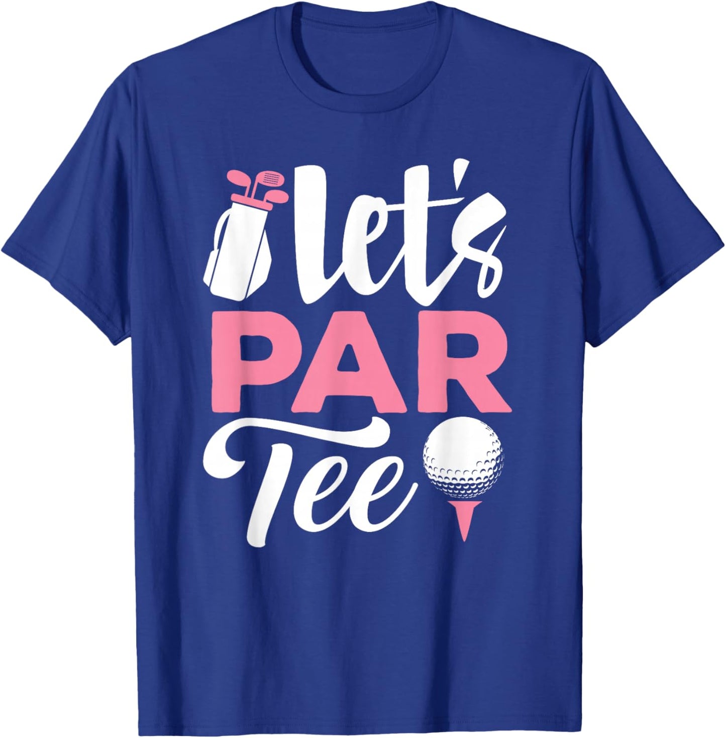Let's Par Golf Shirt Golfer Golf Player Team Women Girl T-Shirt - T-Shirt | Royal