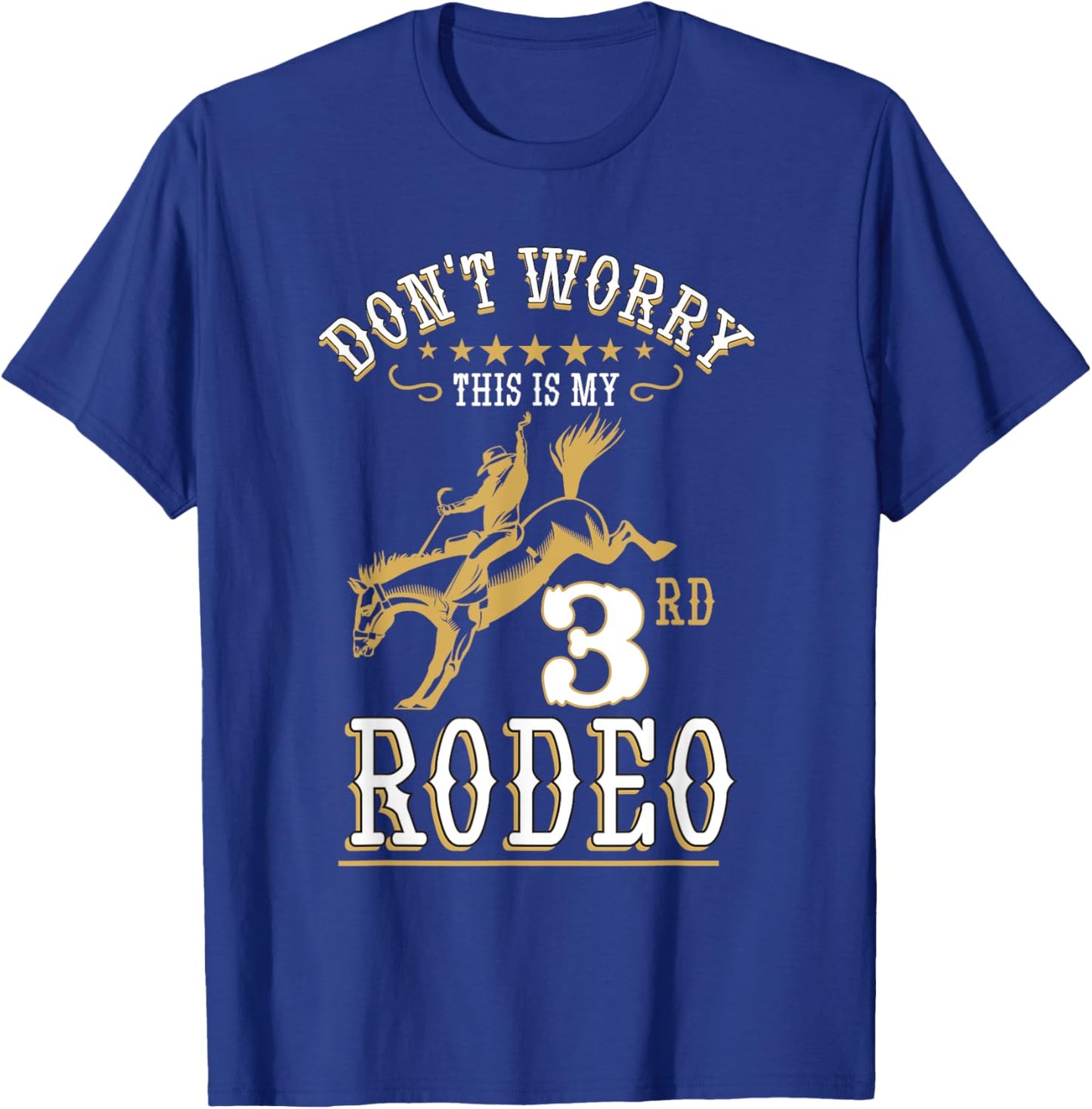 Funny Don't Worry This Is My 3rd Rodeo Horseback Riding T-Shirt - T-Shirt | Royal