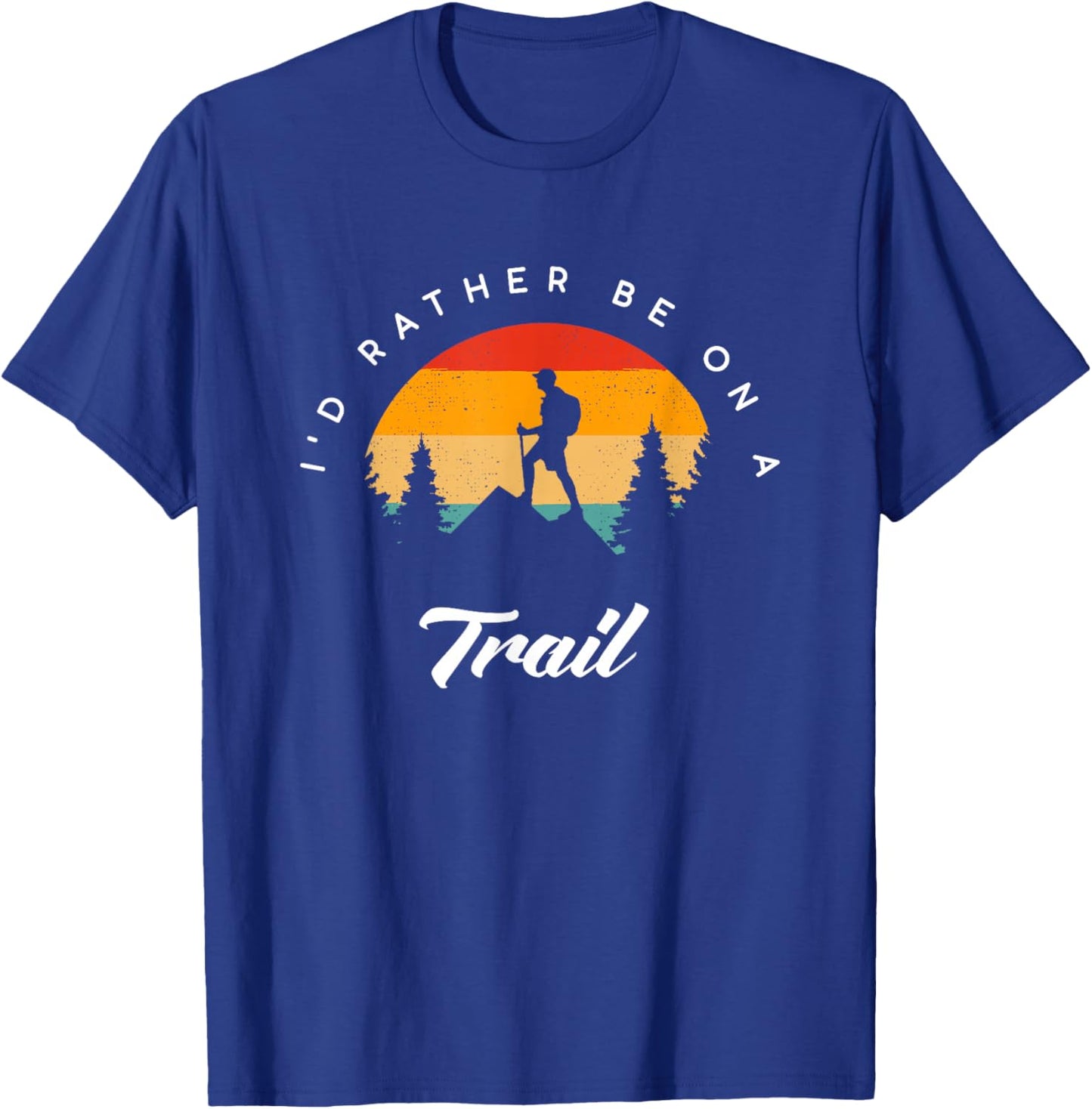 I'd Rather Be On A Trail Hiking Apparel - Outdoor Hiking T-Shirt - T-Shirt | Royal