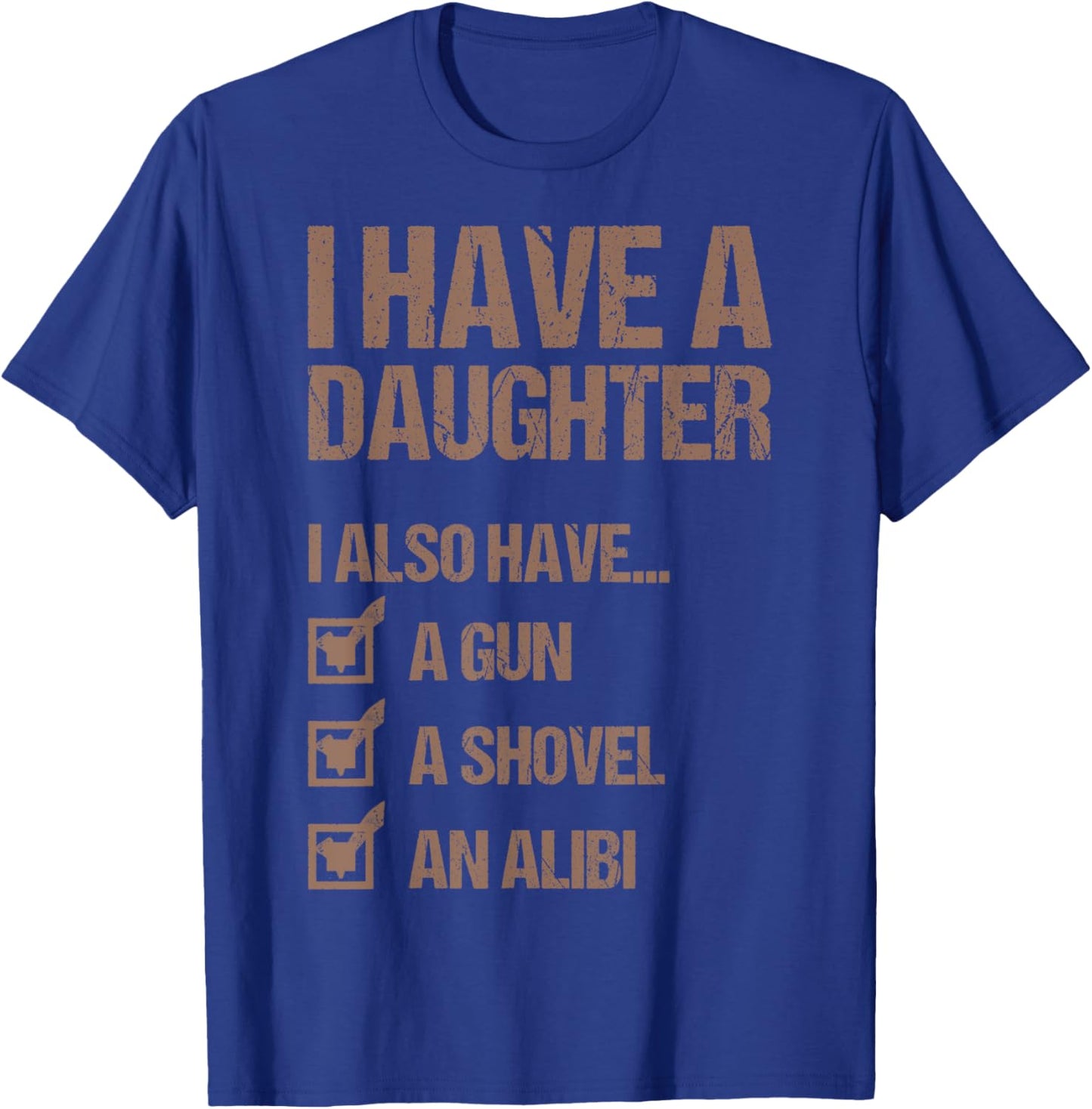 Dad Funny I Have A Daughter I Also Have A Gun A Shovel T-Shirt - T-Shirt | Royal