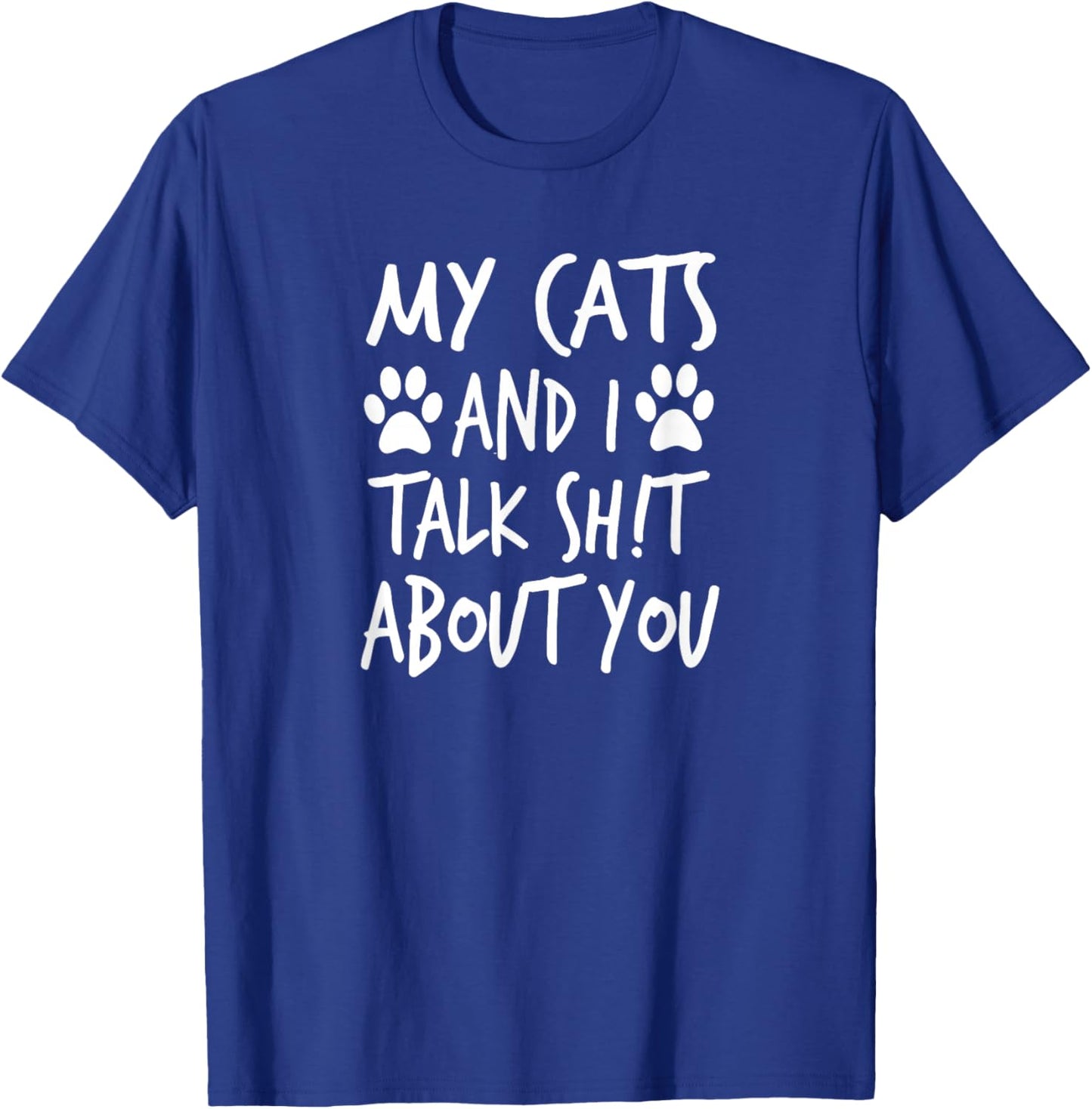 My Cats and I Talk Sh!t About You, by Yoray T-Shirt - T-Shirt | Royal