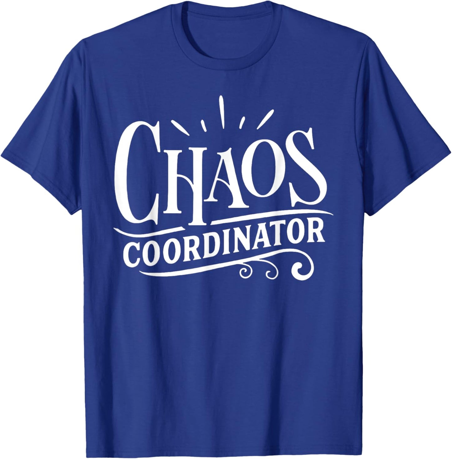 Chaos Coordinator Chaos Creator T-Shirt - T-Shirt | Royal