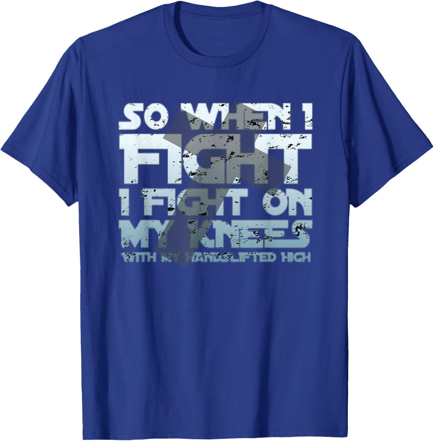 Christian Faith So When I Fight I Fight On My Knees T-Shirt - T-Shirt | Royal
