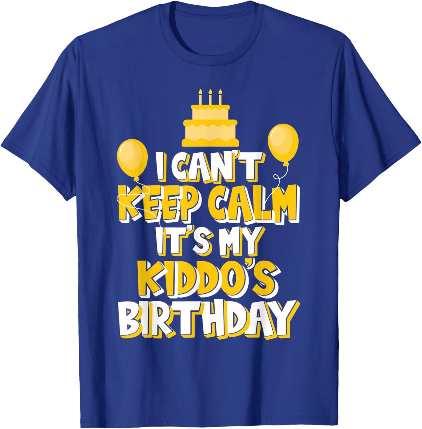 I Can't Keep Calm It's My Kiddo's Birthday Celebration T-Shirt - T-Shirt | Royal