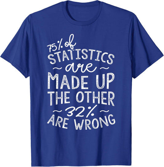 75% Of Statistics Are Made Up, Funny Data Scientist T-Shirt - T-Shirt | Royal
