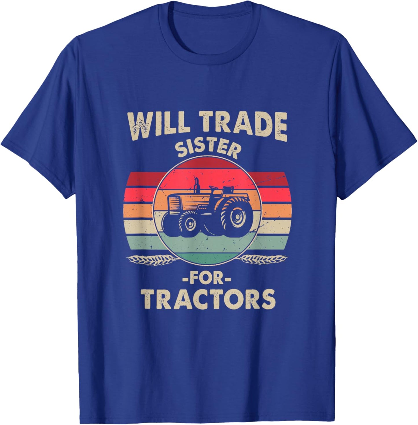 Will Trade Sister for Tractor Large Wheel Lover Joke Quote T-Shirt - T-Shirt | Royal