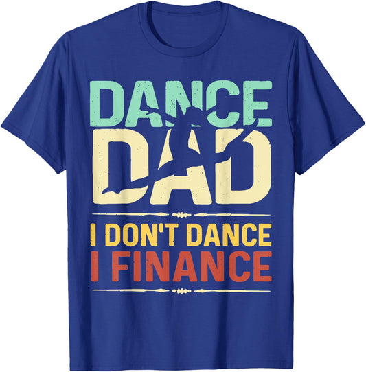 Dance Dad I Don't Dance I Finance Father's Day T-Shirt - T-Shirt | Royal