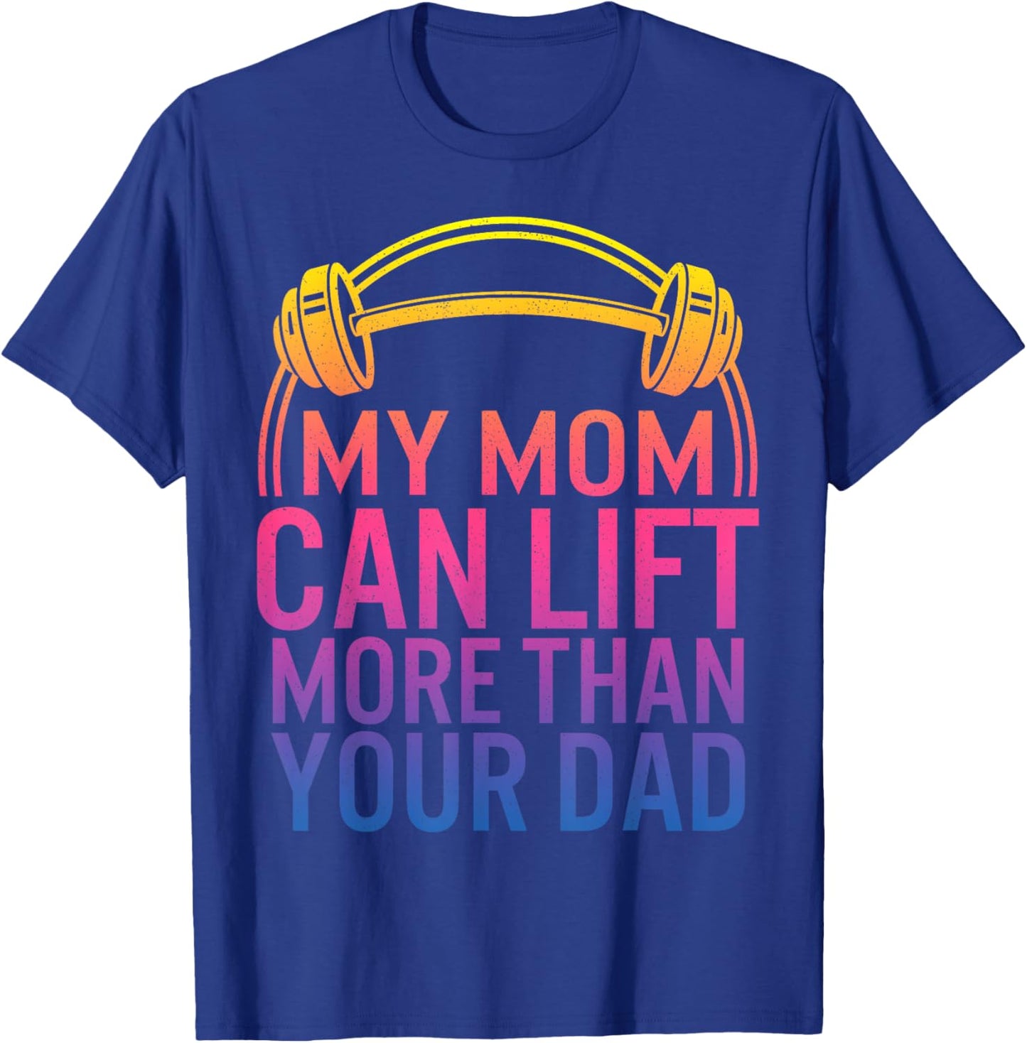 My Mom Can Lift More Than Your Dad Powerlifting Mom Gym Mama T-Shirt - T-Shirt | Royal