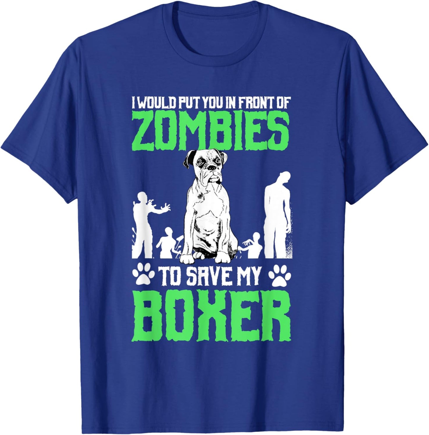 I Would Put You In Front Of Zombies To Save My Boxer Dog Men Women Girls Kids T-Shirt - T-Shirt | Royal