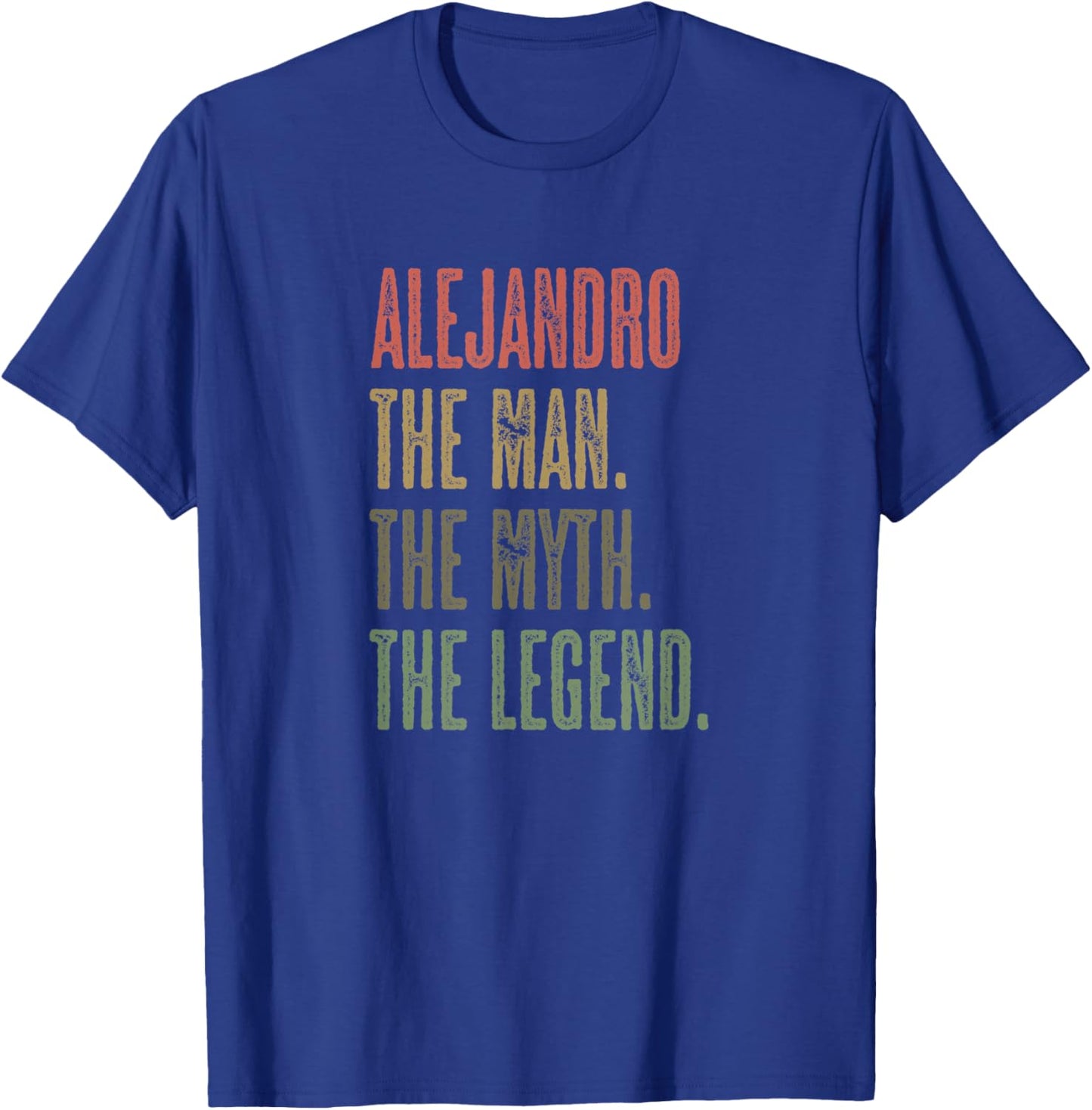 ALEJANDRO the Man the Myth the LEGEND | Funny, Men Boy Name T-Shirt - T-Shirt | Royal