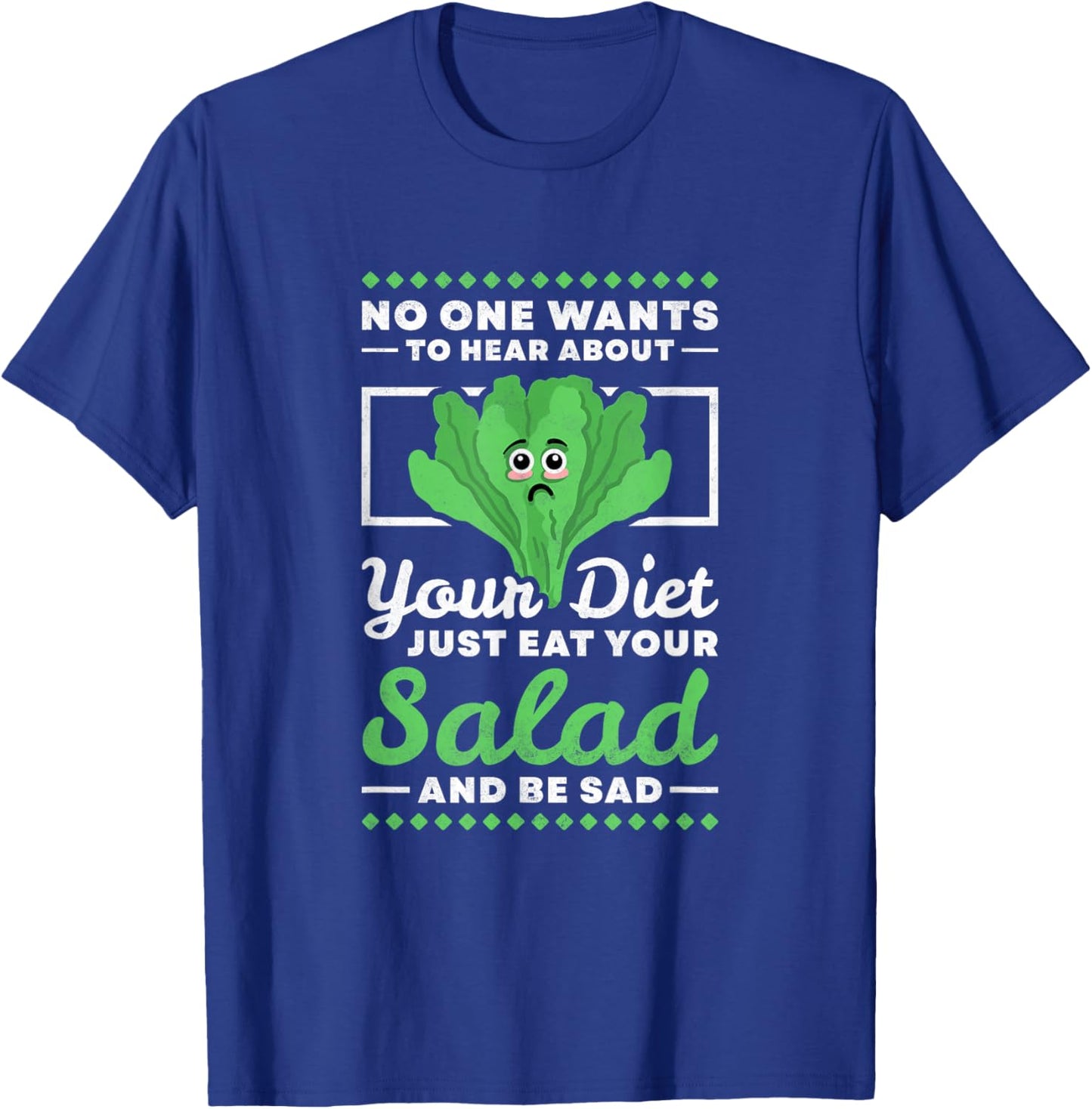 No One Wants To Hear About Your Diet Just Eat Your Salad T-Shirt - T-Shirt | Royal