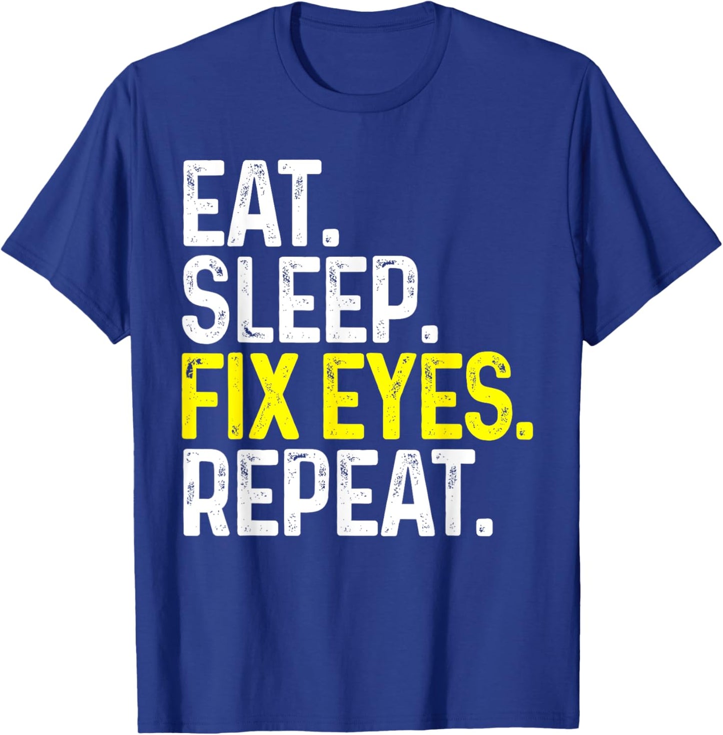 Eat Sleep Fix Eyes Repeat Funny Optometrist Gift Eye Doctor T-Shirt - T-Shirt | Royal