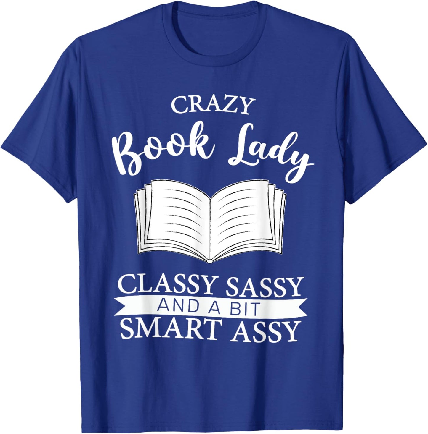Crazy Book Lady Classy Sassy And A Bit Smart Assy funny T-Shirt - T-Shirt | Royal